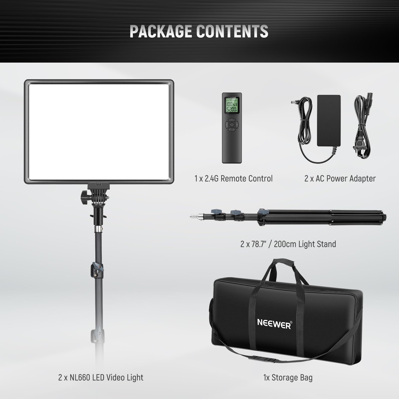 PACKAGE CONTENTS

1 x 2.4G Remote Control  
2 x AC Power Adapter  
2 x 78.7" / 200cm Light Stand  
2 x NL660 LED Video Light  
1 x Storage Bag