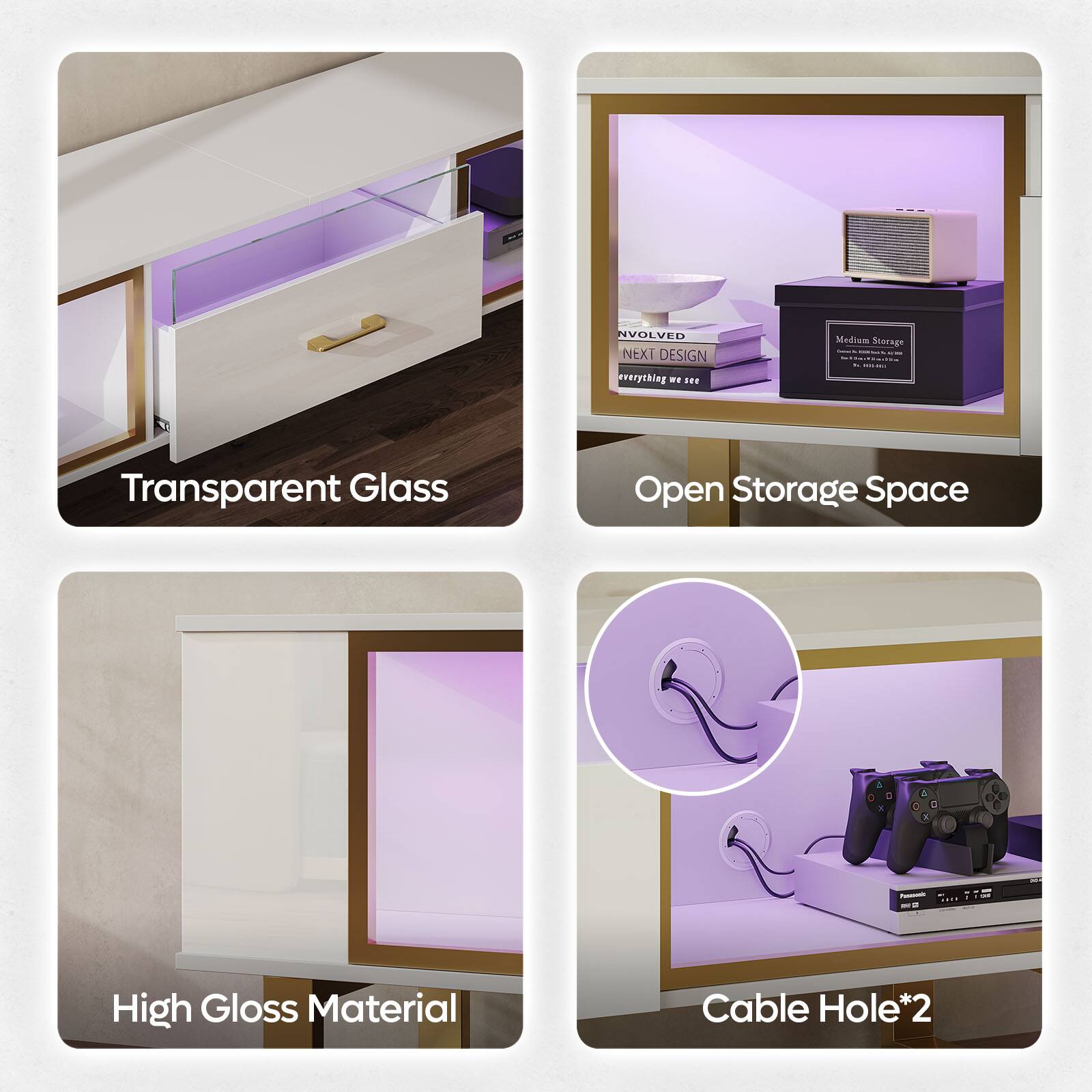 - Transparent Glass
- Open Storage Space
- High Gloss Material
- Cable Hole*2