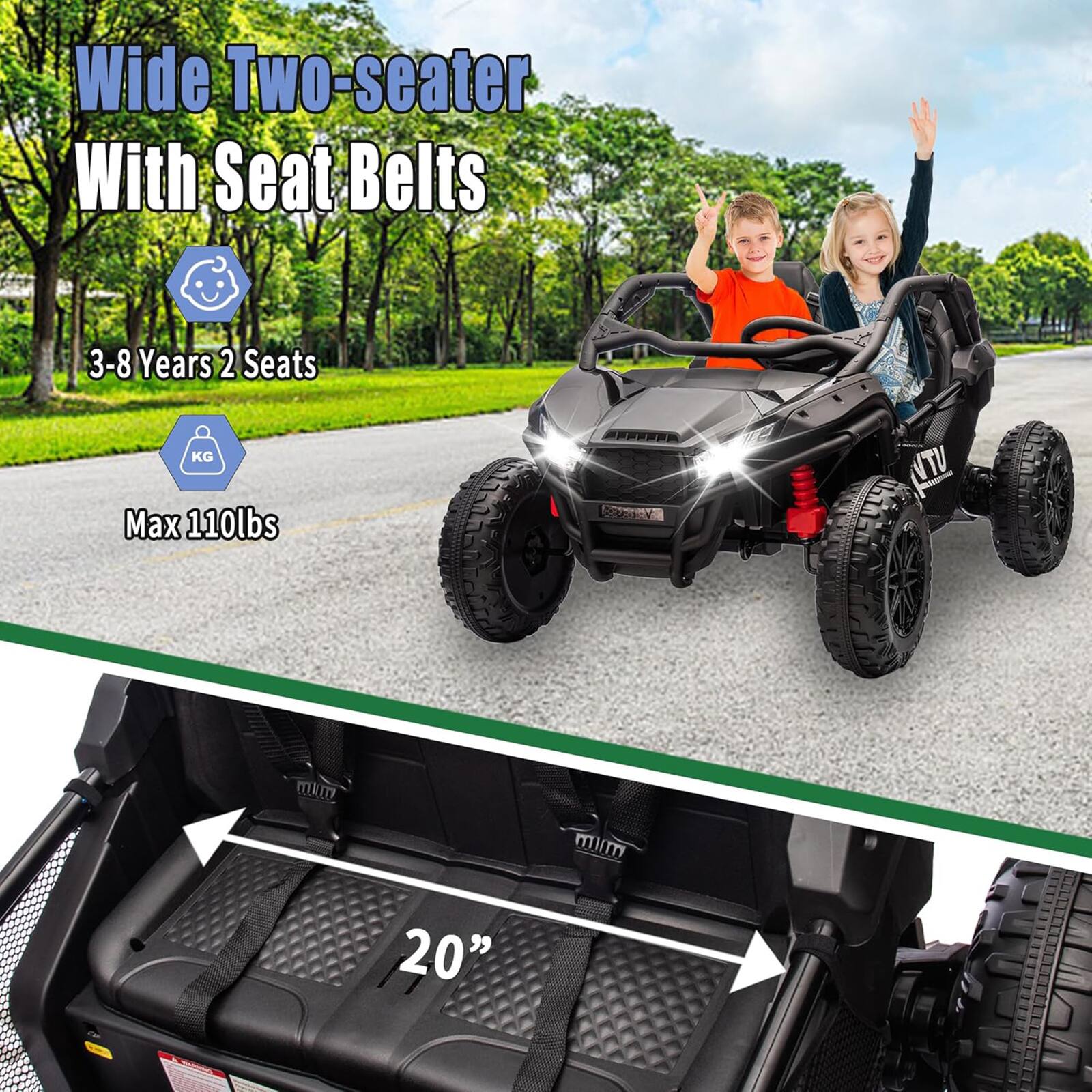 Wide Two-seater With Seat Belts  
3-8 Years 2 Seats  
Max 110lbs  
20"