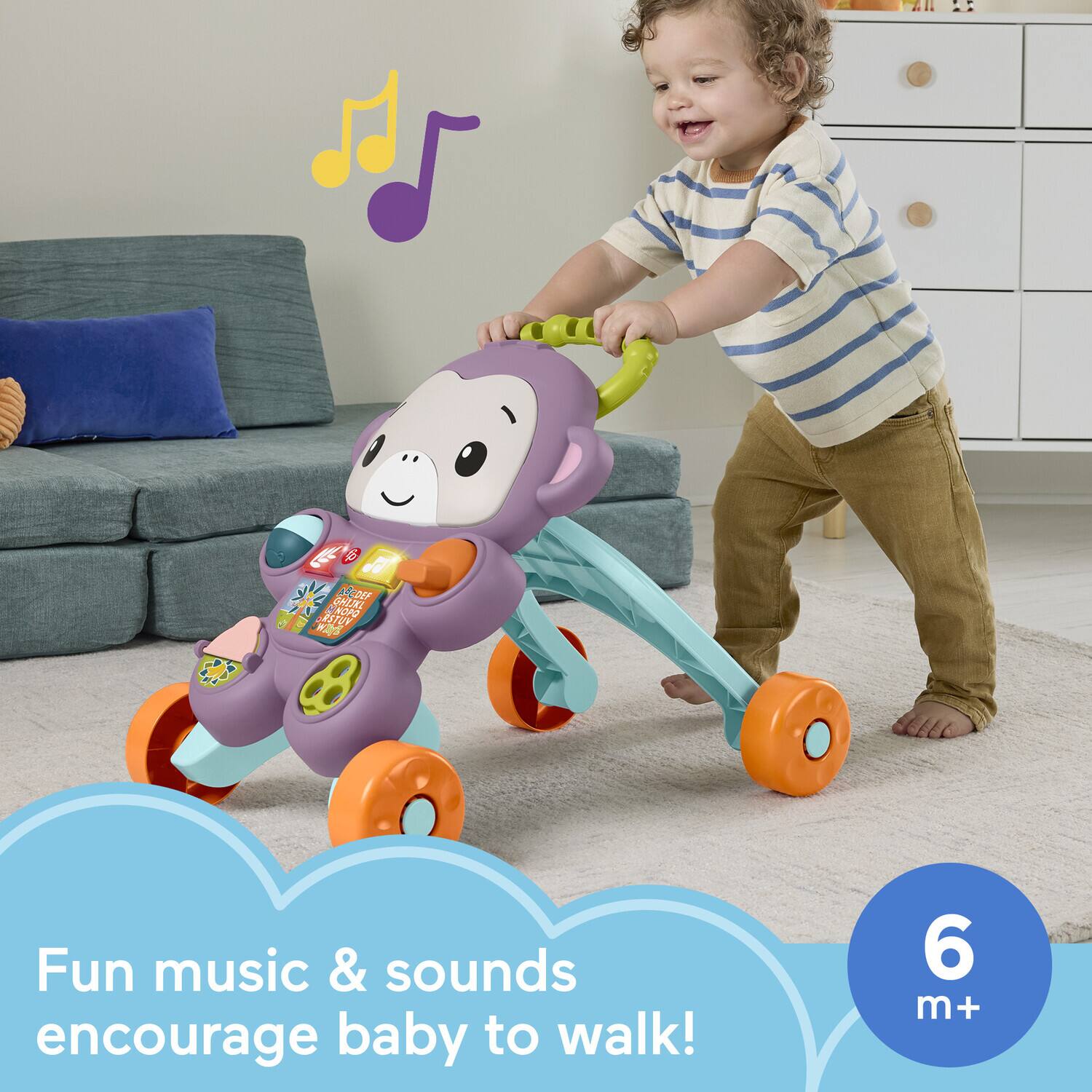 Fun music & sounds encourage baby to walk!  
6 m+