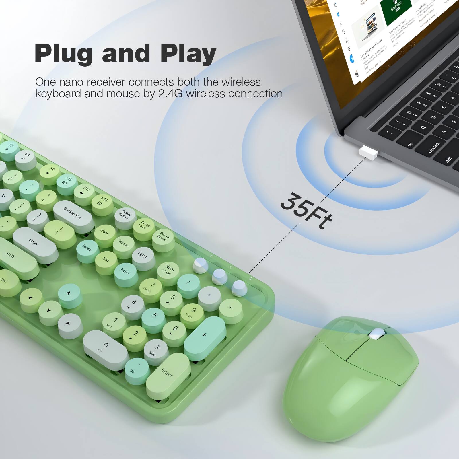 Plug and Play  
One nano receiver connects both the wireless keyboard and mouse by 2.4G wireless connection  

35Ft