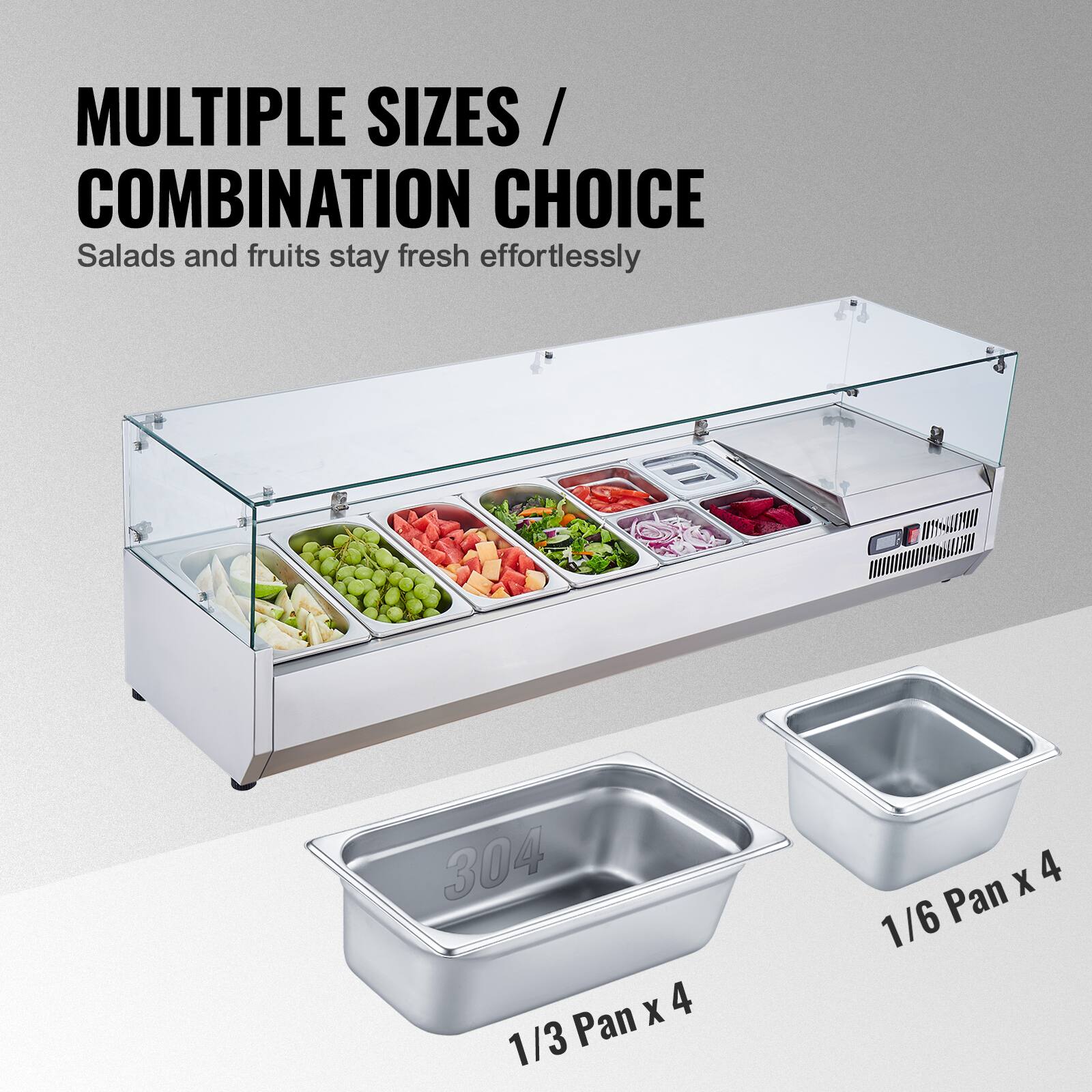 MULTIPLE SIZES / COMBINATION CHOICE  
Salads and fruits stay fresh effortlessly  

304 1/3 Pan x 4  
1/6 Pan x 4