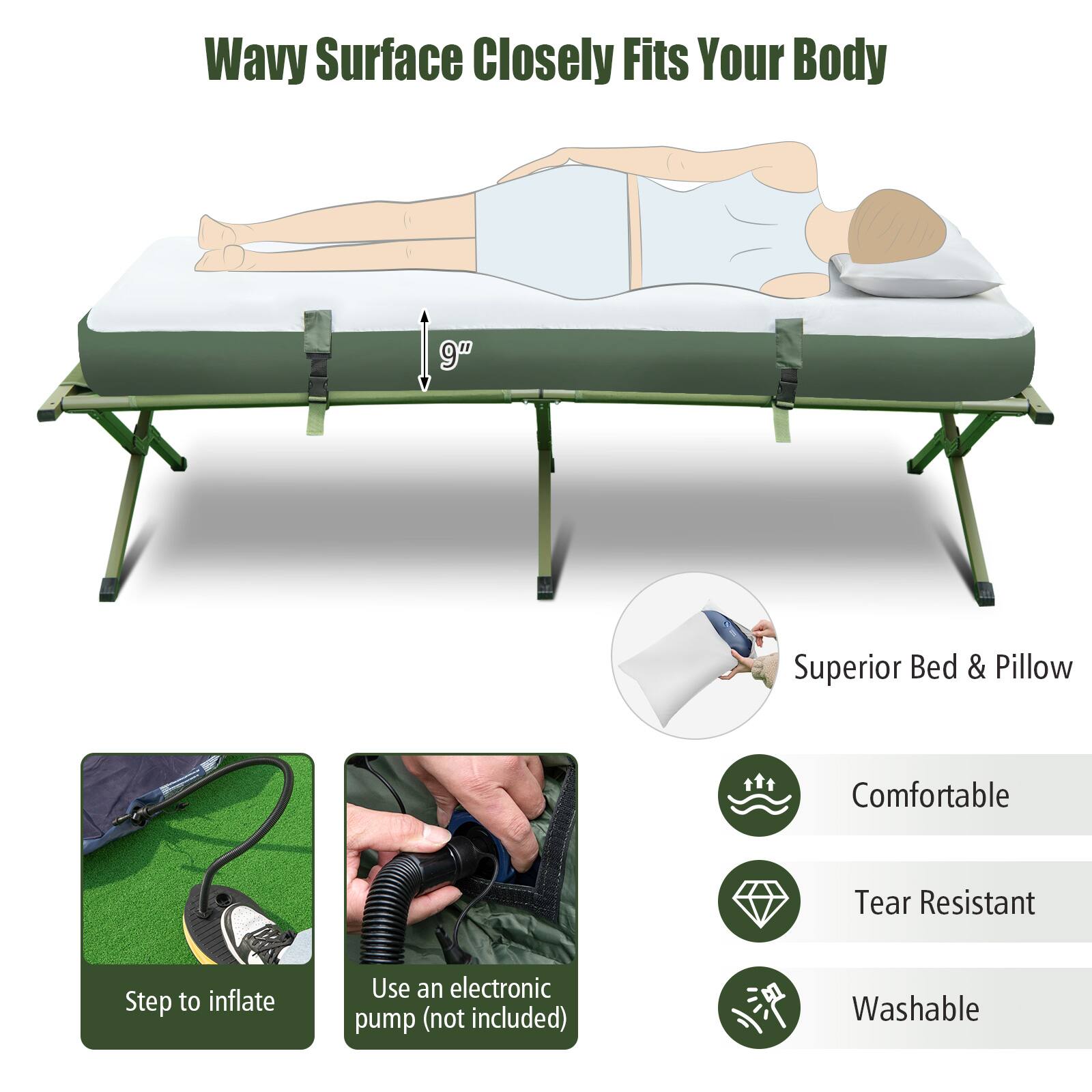 Wavy Surface Closely Fits Your Body

9" Superior Bed & Pillow

Comfortable
Tear Resistant
Washable

Step to inflate
Use an electronic pump (not included)