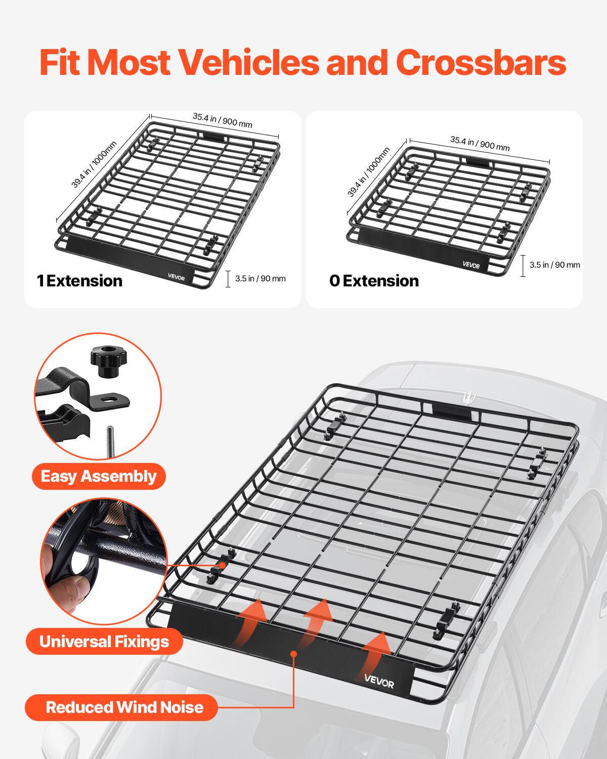Fit Most Vehicles and Crossbars

1000mm in 39.4 in
35.4 in / 900 mm

1 Extension
3.5 in / 90 mm

0 Extension
3.5 in / 90 mm

Easy Assembly
Universal Fixings
Reduced Wind Noise