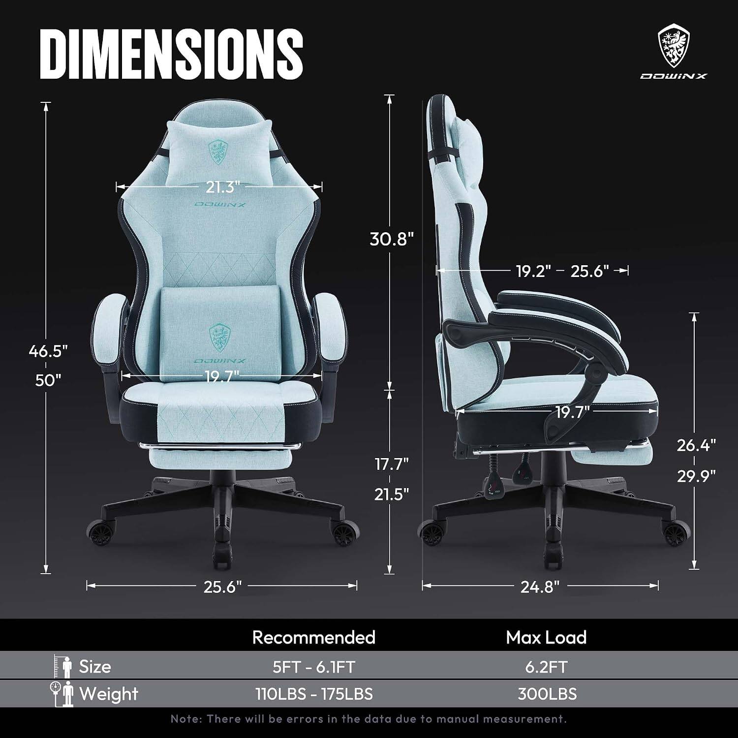 DIMENSIONS

- Height: 46.5" - 50"
- Width: 25.6"
- Depth: 21.3" - 21.5"
- Armrest Height: 19.2" - 25.6"
- Backrest Height: 30.8"
- Seat Height: 19.7"
- Seat Width: 19.7" - 26.4"
- Seat Depth: 17.7" - 29.9"
- Base Width: 24.8"

Recommended
- Size: 5FT - 6.1FT
- Weight: 110LBS - 175LBS

Max Load
- Size: 6.2FT
- Weight: 300LBS

Note: There will be errors in the data due to manual measurement.