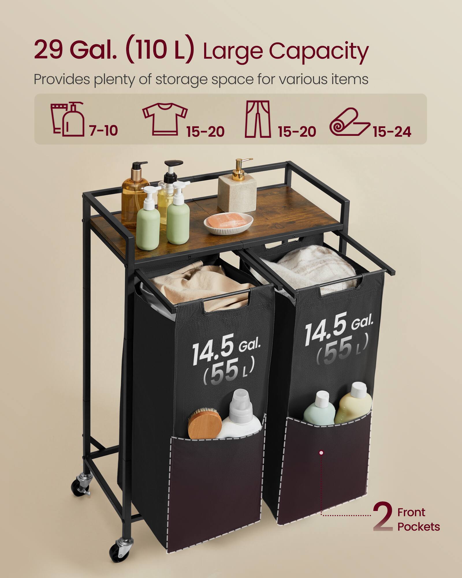 29 Gal. (110 L) Large Capacity  
Provides plenty of storage space for various items  
7-10  
15-20  
15-20  
15-24  
14.5 Gal. (55 L)  
14.5 Gal. (55 L)  
2 Front Pockets