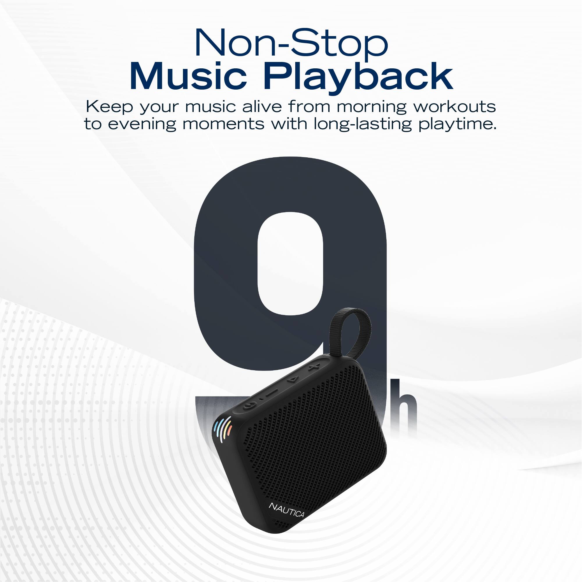 Non-Stop Music Playback  
Keep your music alive from morning workouts to evening moments with long-lasting playtime.