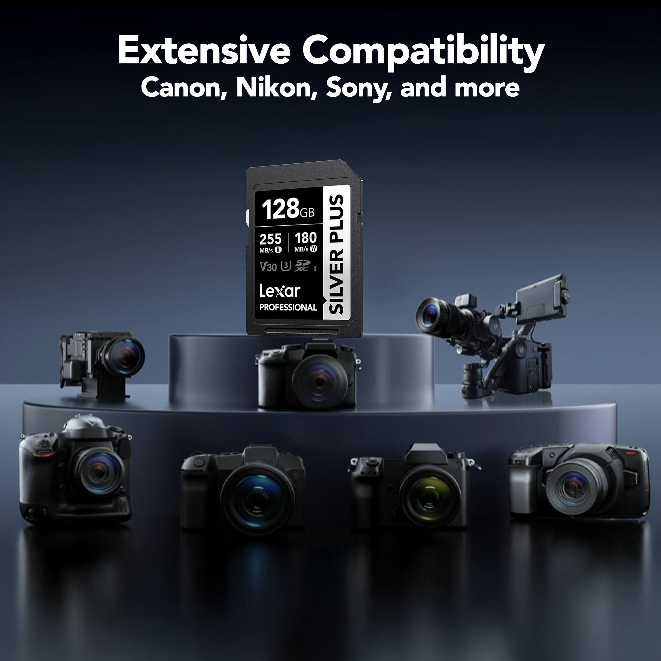 Extensive Compatibility Canon, Nikon, Sony, and more

128GB PLUS

255 MB/s

180 MB/s

V30

Lexar PROFESSIONAL SILVER
