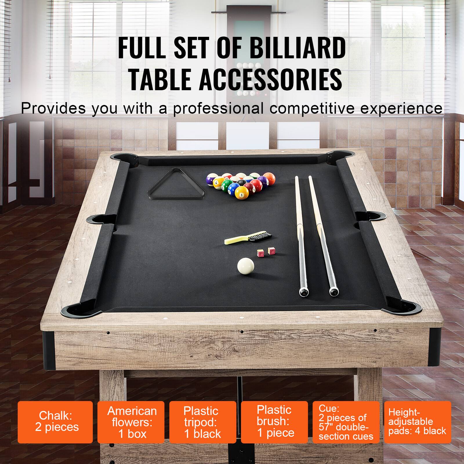 FULL SET OF BILLIARD TABLE ACCESSORIES
Provides you with a professional competitive experience
Chalk: 2 pieces
American flowers: 1 box
Plastic tripod: 1 black
Plastic brush: 1 piece
Cue: 2 pieces of 57" double-section cues
Height-adjustable pads: 4 black