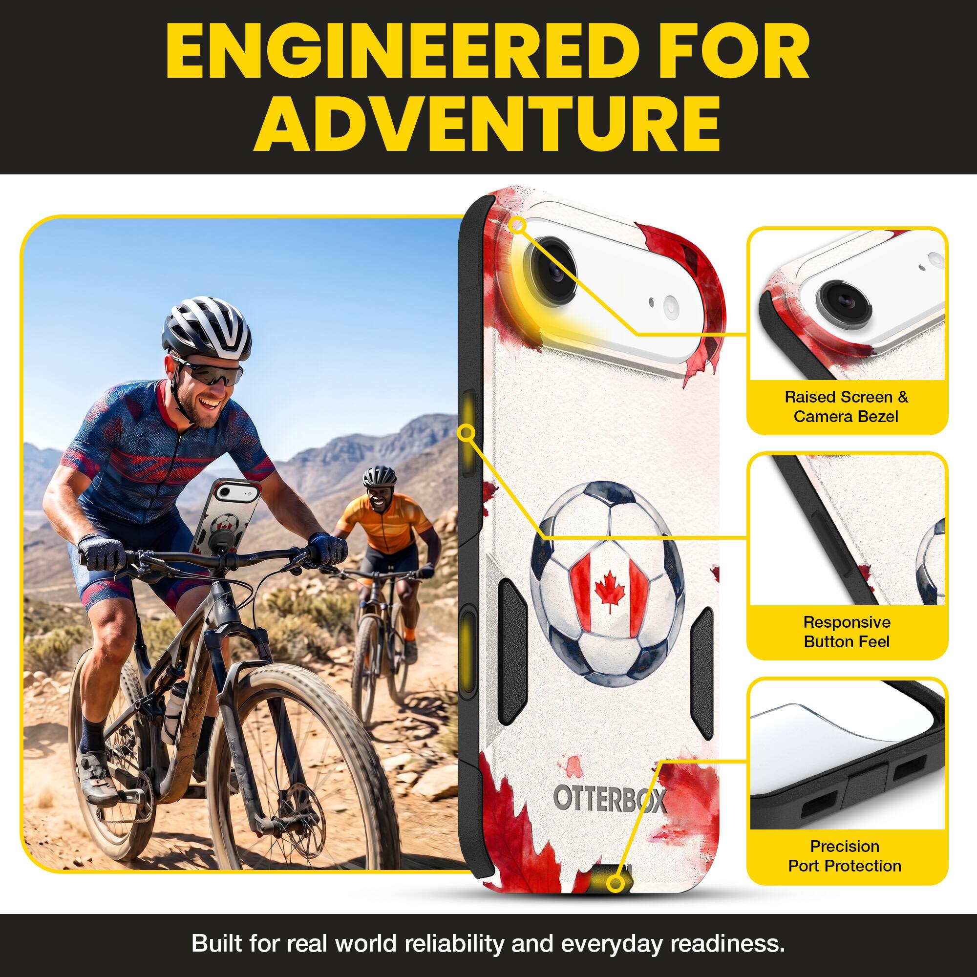 ENGINEERED FOR ADVENTURE

Raised Screen & Camera Bezel  
Responsive Button Feel  
OTTERBOX Precision Port Protection  

Built for real world reliability and everyday readiness.