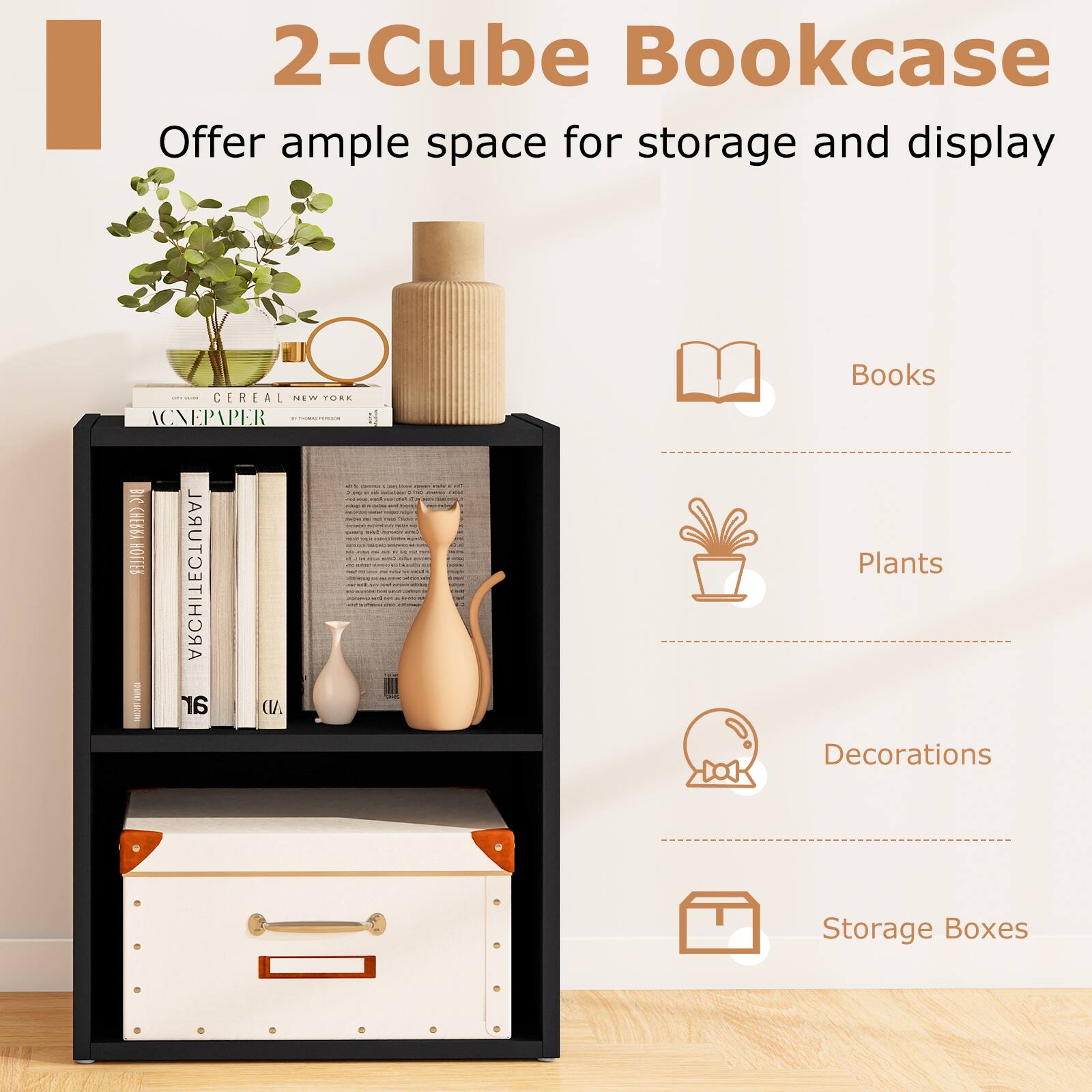 2-Cube Bookcase  
Offer ample space for storage and display  

Books  
Plants  
Decorations  
Storage Boxes