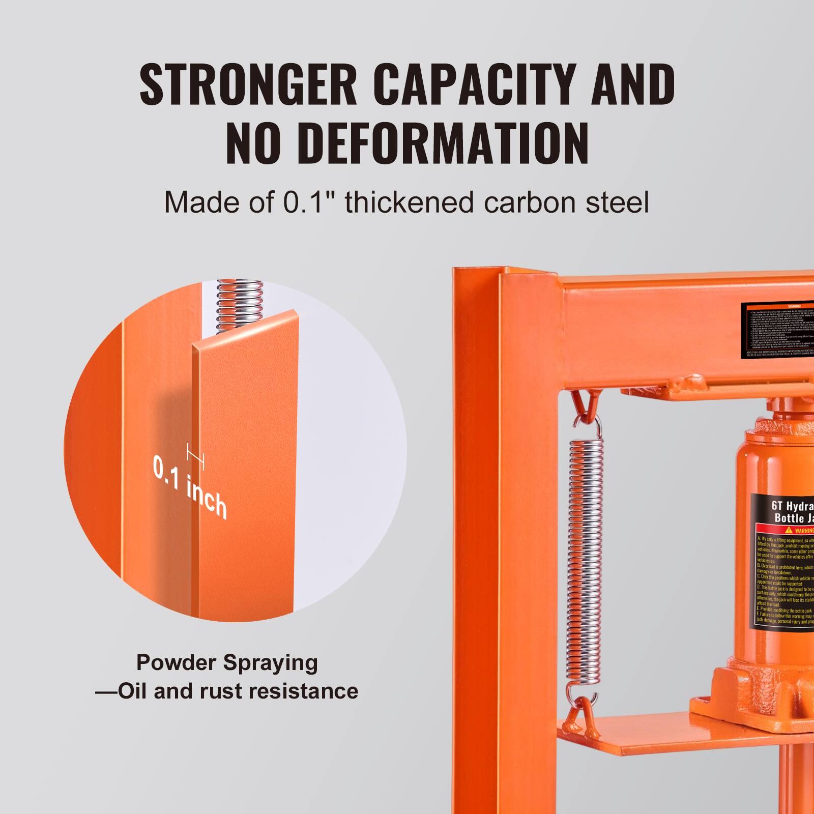 STRONGER CAPACITY AND NO DEFORMATION  
Made of 0.1" thickened carbon steel  
0.1 inch  
6T Hydra Bottle J L  
Powder Spraying  
Oil and rust resistance