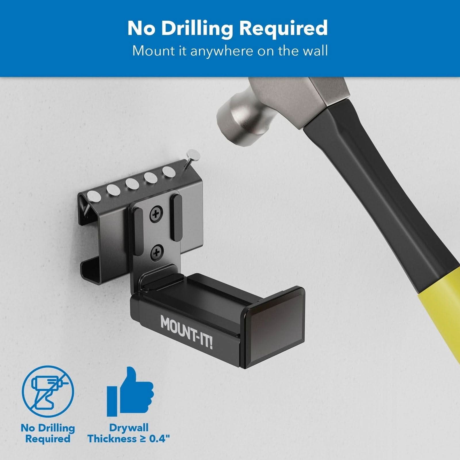 No Drilling Required  
Mount it anywhere on the wall  

MOUNT-IT!  

No Drilling Required  
Drywall Thickness ≥ 0.4"