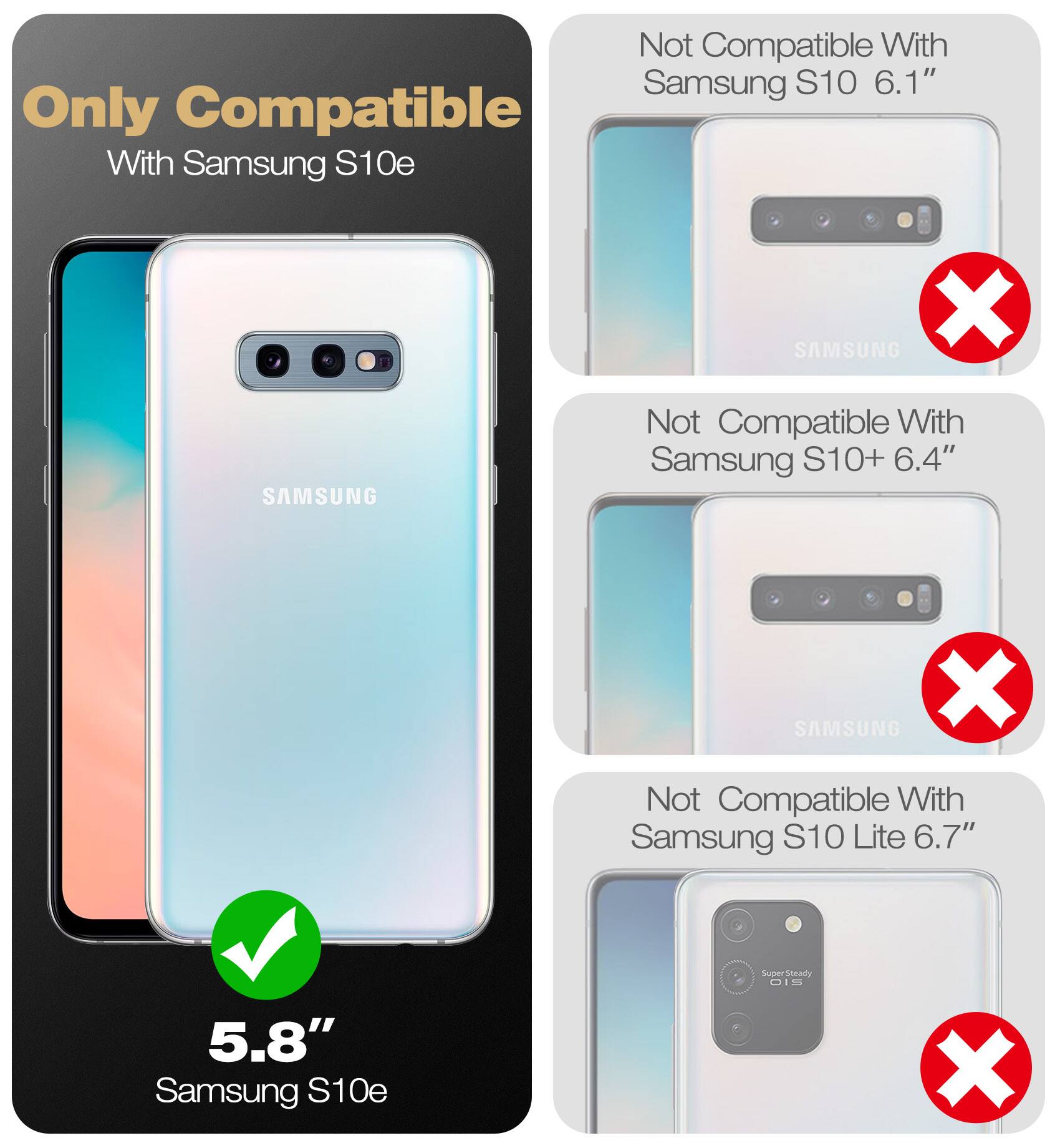 Only Compatible With Samsung S10e

Not Compatible With Samsung S10 6.1"

Not Compatible With Samsung S10+ 6.4"

Not Compatible With Samsung S10 Lite 6.7"

5.8" Samsung S10e