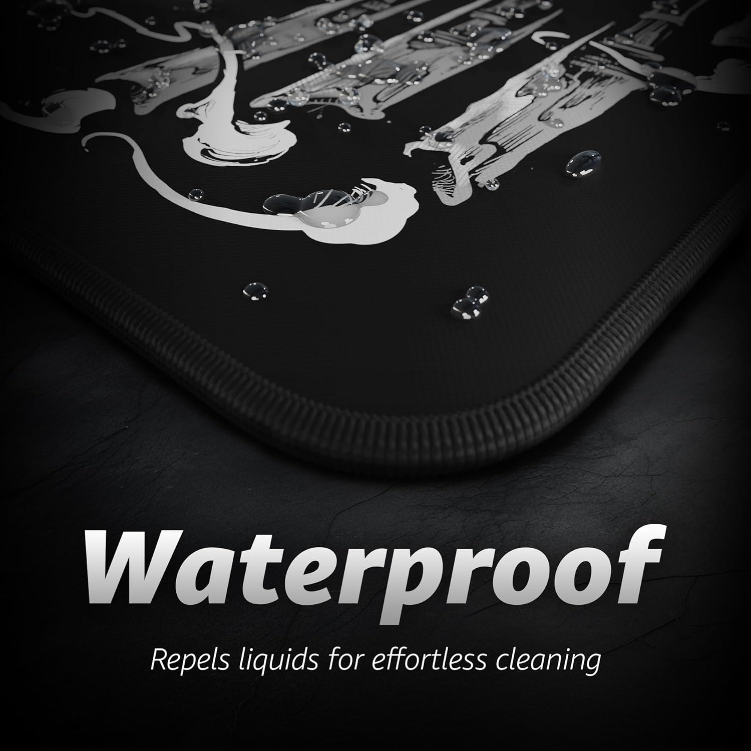 Waterproof  
Repels liquids for effortless cleaning