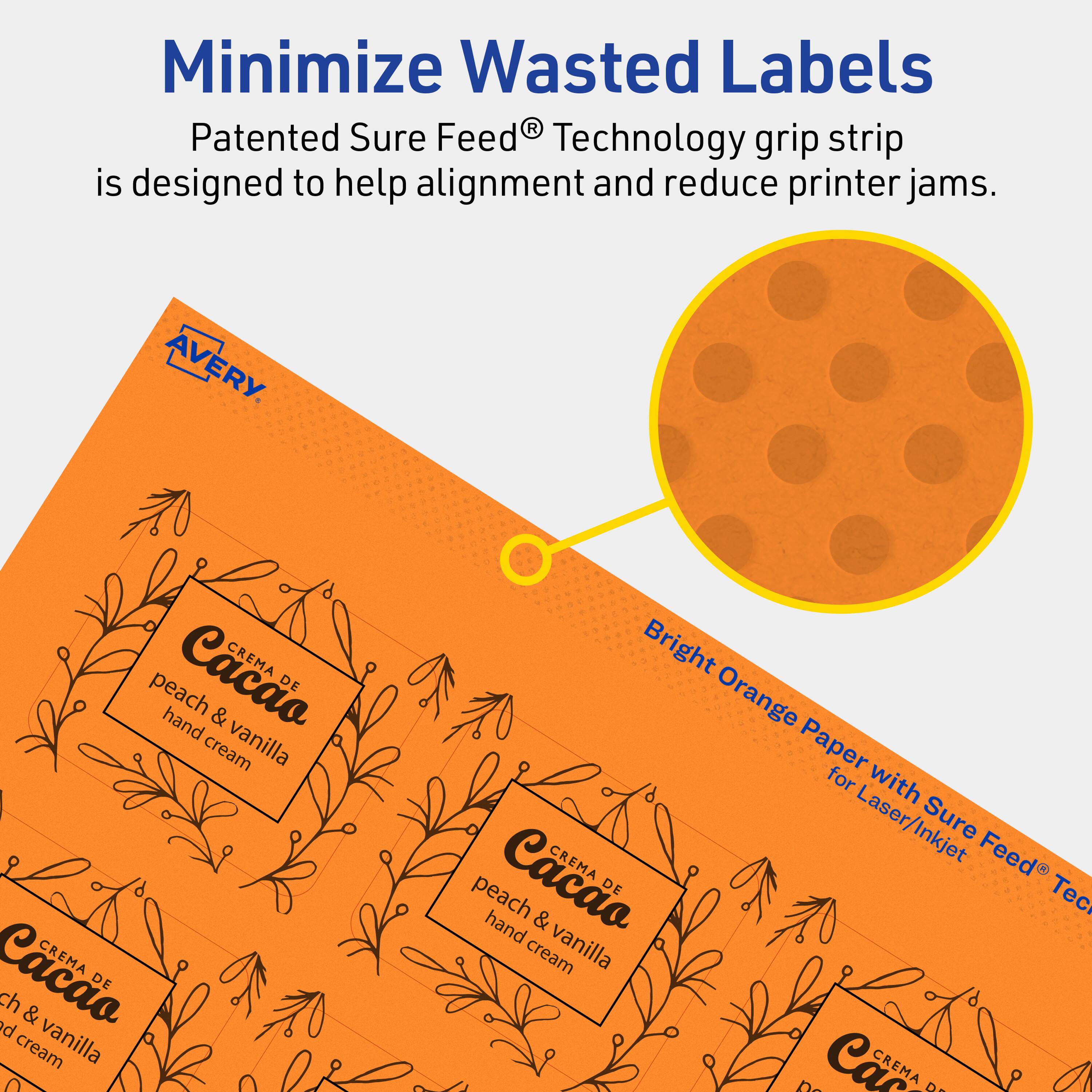 Minimize Wasted Labels

Patented Sure Feed® Technology grip strip is designed to help alignment and reduce printer jams.

AVERY

Bright Orange Paper for Laser/Inkjet with Sure Feed® Technology

Cacáo CREMA DE peach & vanilla hand cream

Cacáo CREMA DE ch & d vanilla cream