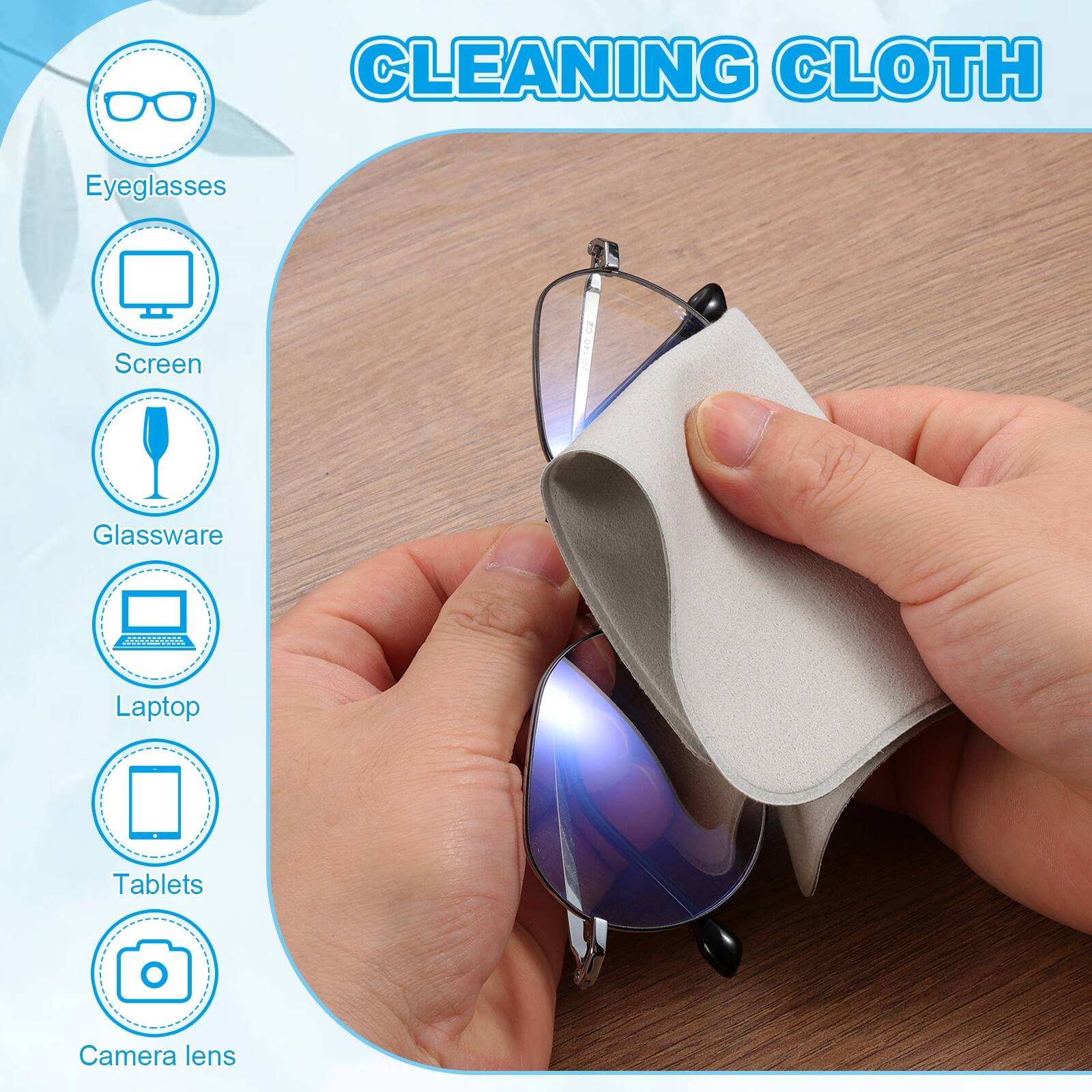 CLEANING CLOTH

- Eyeglasses
- Screen
- Glassware
- Laptop
- Tablets
- Camera lens