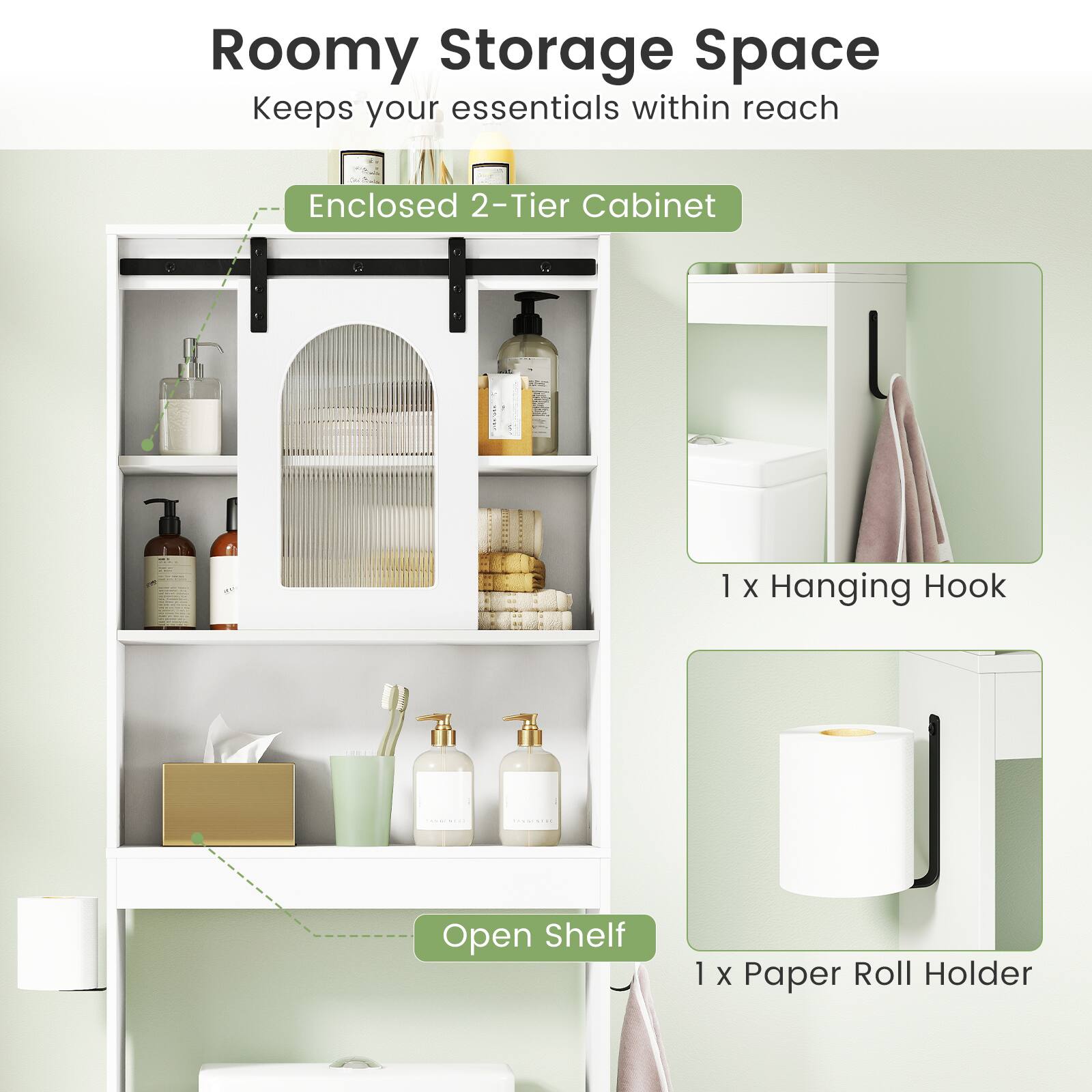 Roomy Storage Space  
Keeps your essentials within reach  

- Enclosed 2-Tier Cabinet  
- 1 x Hanging Hook  
- Open Shelf  
- 1 x Paper Roll Holder