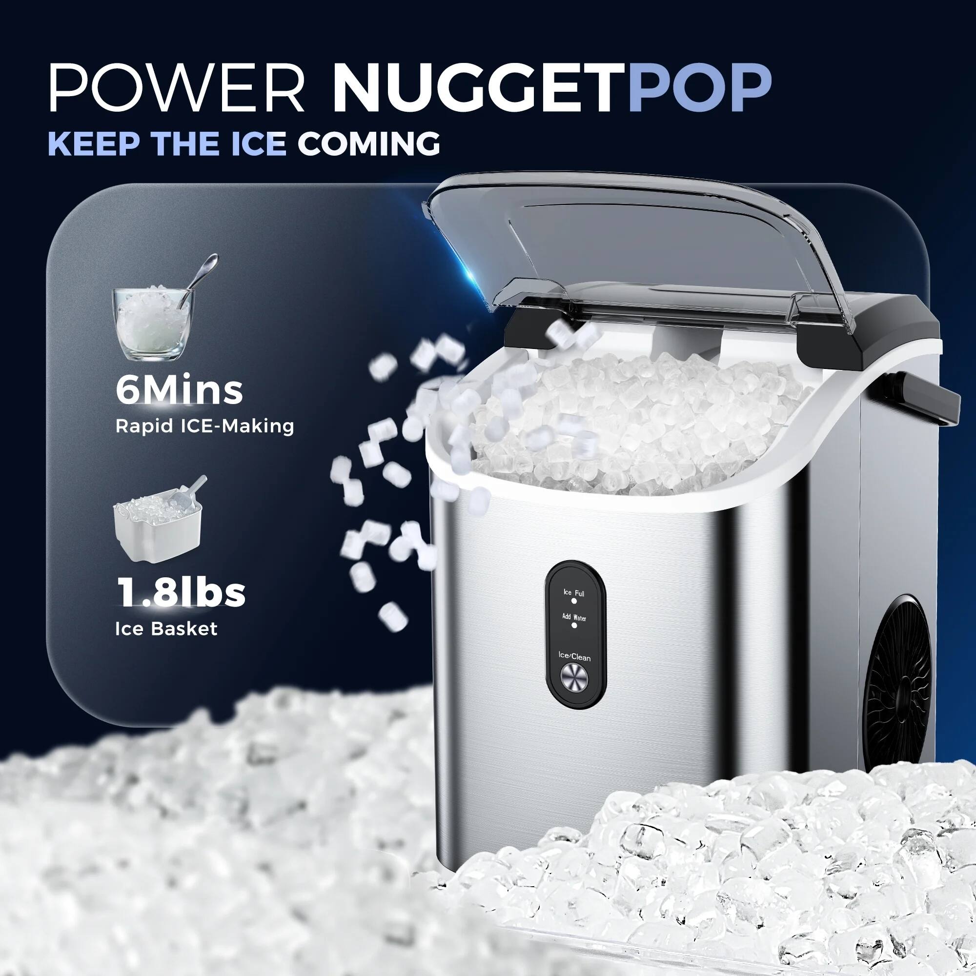 POWER NUGGET POP
KEEP THE ICE COMING

6 Mins Rapid ICE-Making
1.8 lbs Ice Basket