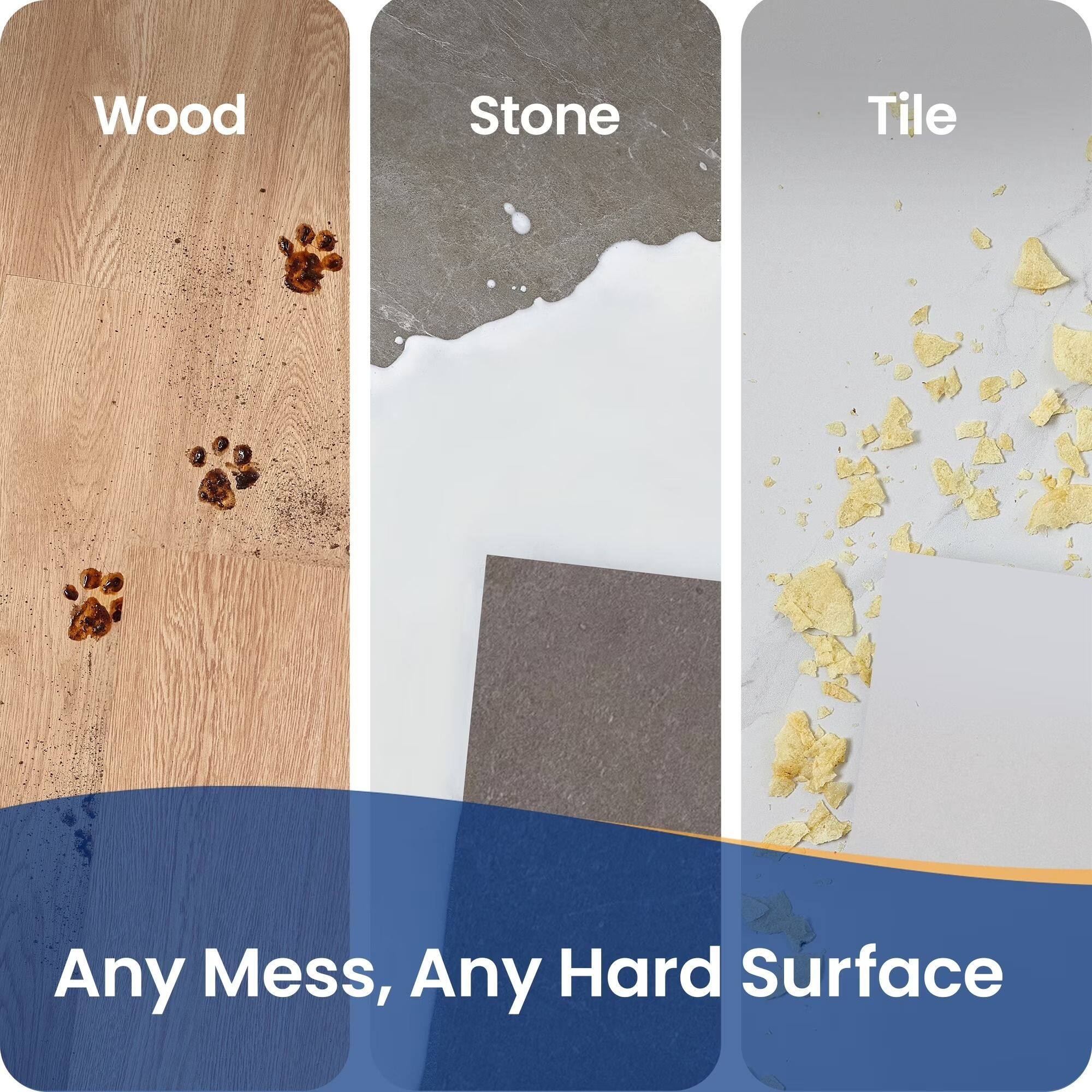 Wood  
Stone  
Tile  
Any Mess, Any Hard Surface