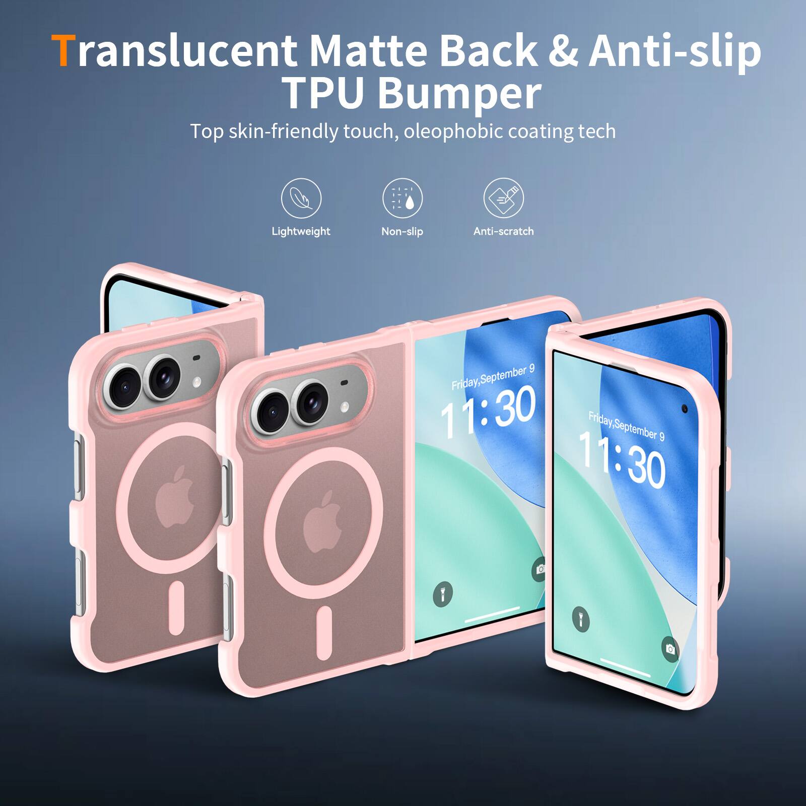 Translucent Matte Back & Anti-slip TPU Bumper  
Top skin-friendly touch, oleophobic coating tech  
Lightweight  
Non-slip  
Anti-scratch  

Friday, September 9 11:30