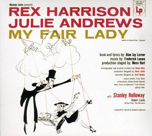 Herman Levin presents  
REX HARRISON  
JULIE ANDREWS  
MY FAIR LADY  

book and lyrics by: Alan Jay Lerner  
music by: Frederick Loewe  
production staged by: Moss Hart  
choreography and musical numbers by: Kanya Holm  
production designed by: Oliver Smith  
costumes designed by: Cecil Beaton  
musical director: Franz Allers  
orchestrations: Robert Russell Bennett  
dance music arrangements: Trude Ritmas  
with Stanley Holloway, Robert Coote, Michael Kng, Rod McLennan  
produced for records by Goddard Lieberson