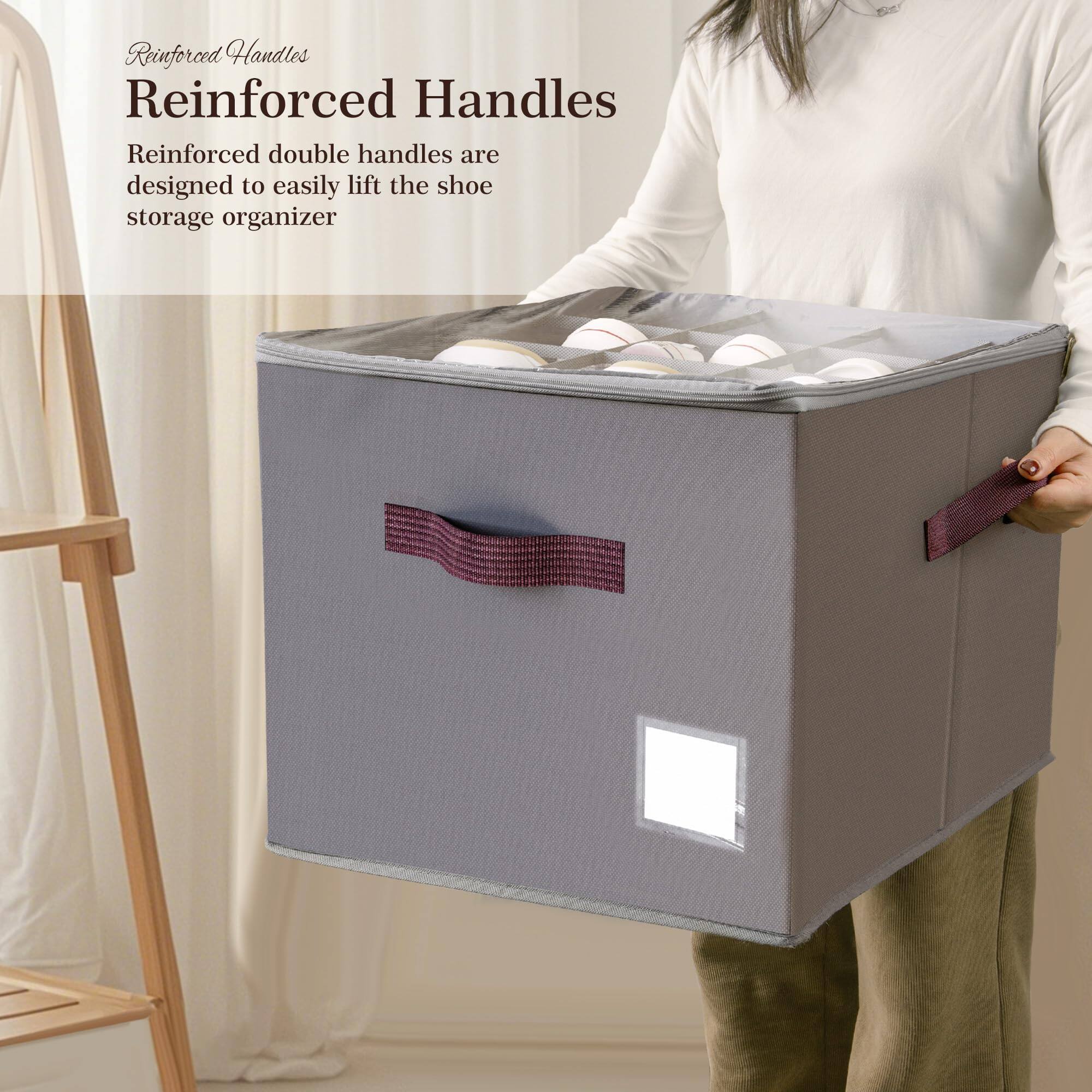 Reinforced Handles

Reinforced double handles are designed to easily lift the shoe storage organizer