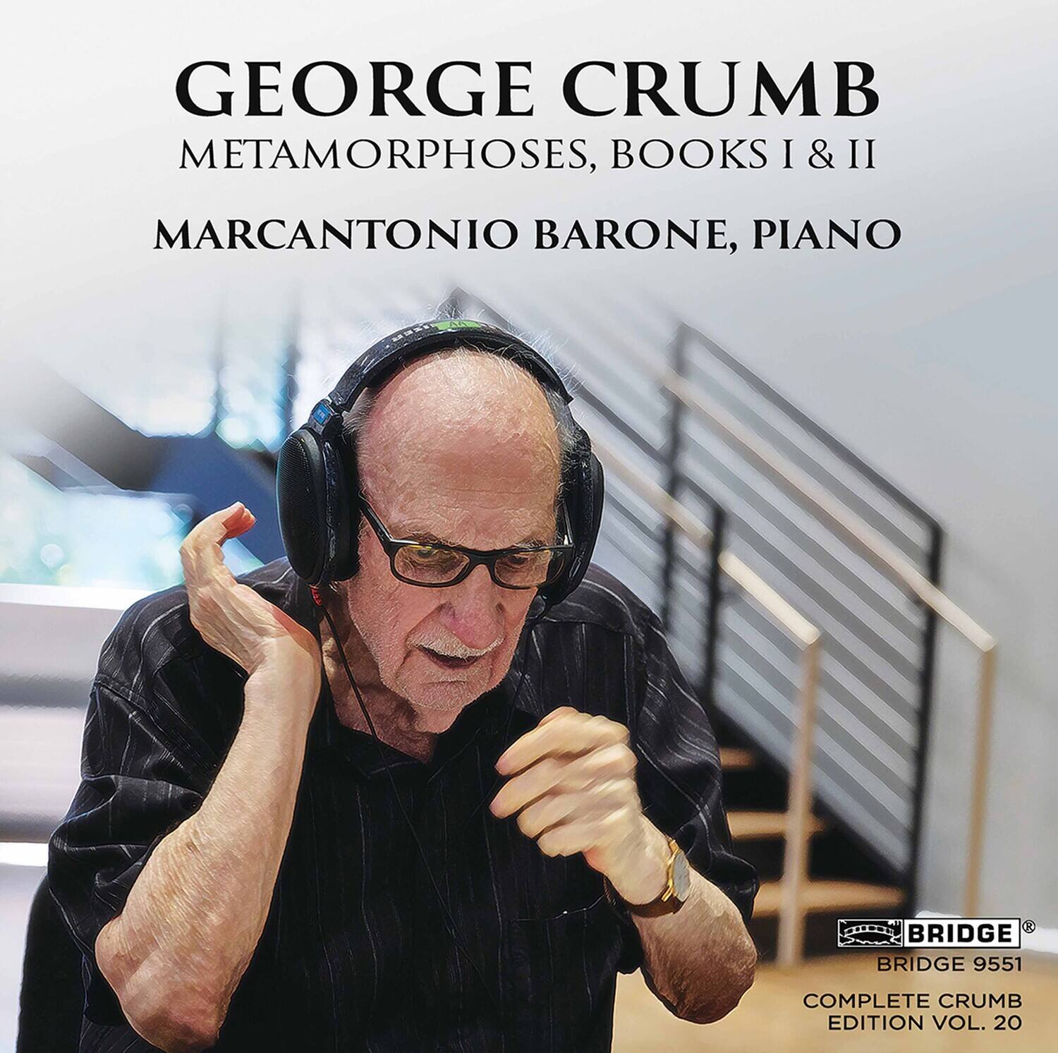 GEORGE CRUMB  
METAMORPHOSES, BOOKS I & II  
MARCANTONIO BARONE, PIANO  

BRIDGE 9551  
COMPLETE CRUMB EDITION VOL. 20