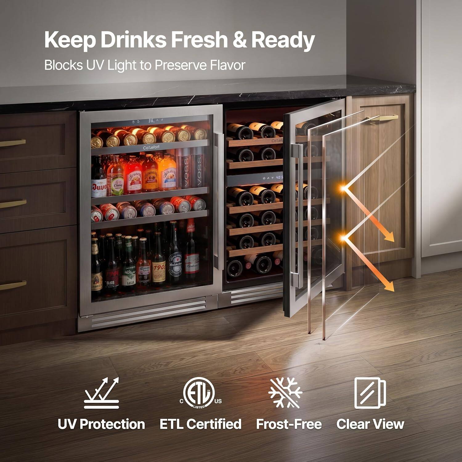 Keep Drinks Fresh & Ready  
Blocks UV Light to Preserve Flavor  

15 u Ca Leton  
10 BA VOSS VOSS cates vOs FSN die 1  

Weo 190 C ETD US LISTED  

UV Protection ETL Certified Frost-Free Clear View