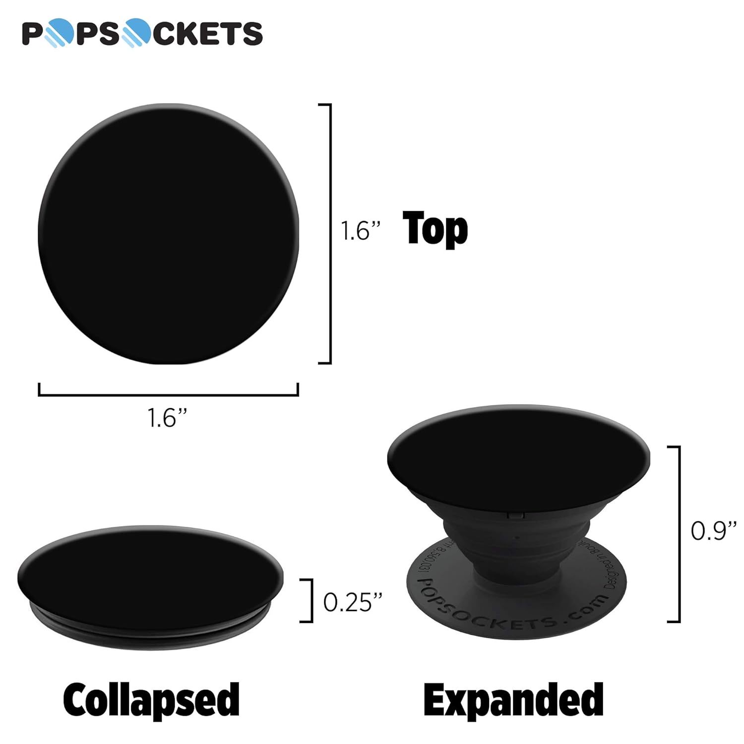 POPSOCKETS

1.6" Top

1.6"

0.25"

Collapsed

Expanded

0.9"