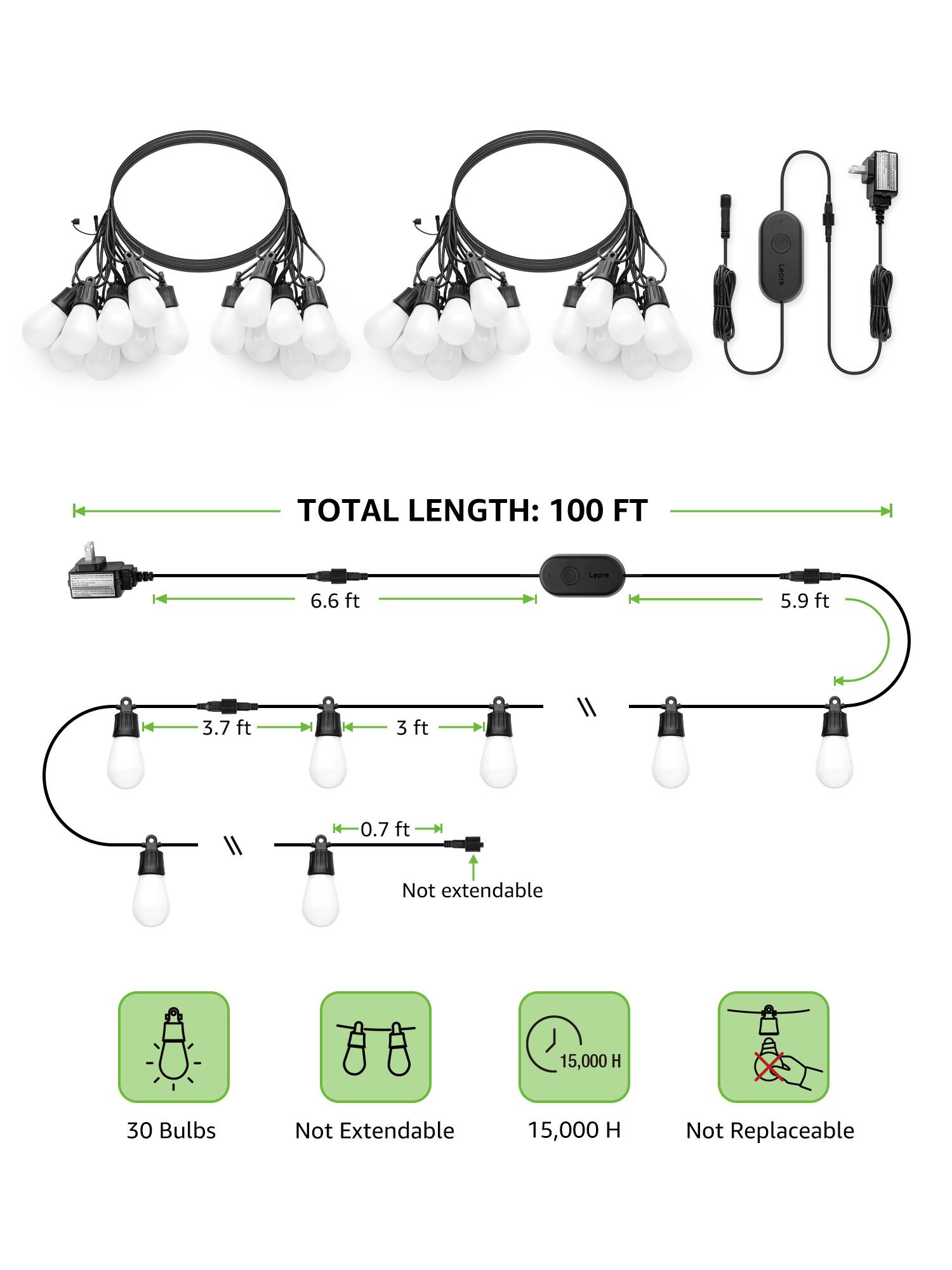 TOTAL LENGTH: 100 FT  
6.6 ft  
5.9 ft  
3.7 ft  
3 ft  
0.7 ft  
Not extendable  
15,000 H  
30 Bulbs  
Not Replaceable