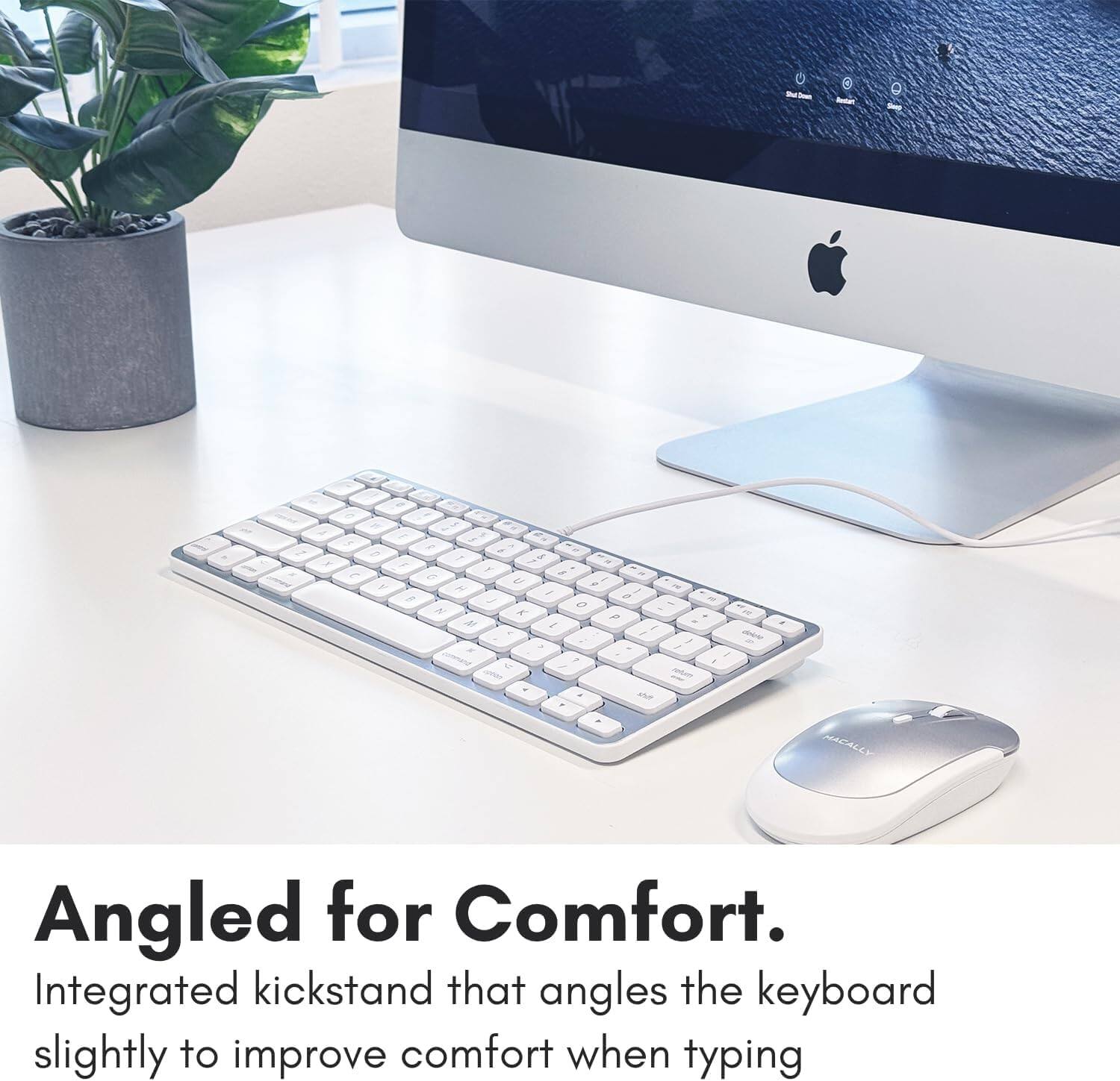 Angled for Comfort. Integrated kickstand that angles the keyboard slightly to improve comfort when typing.
