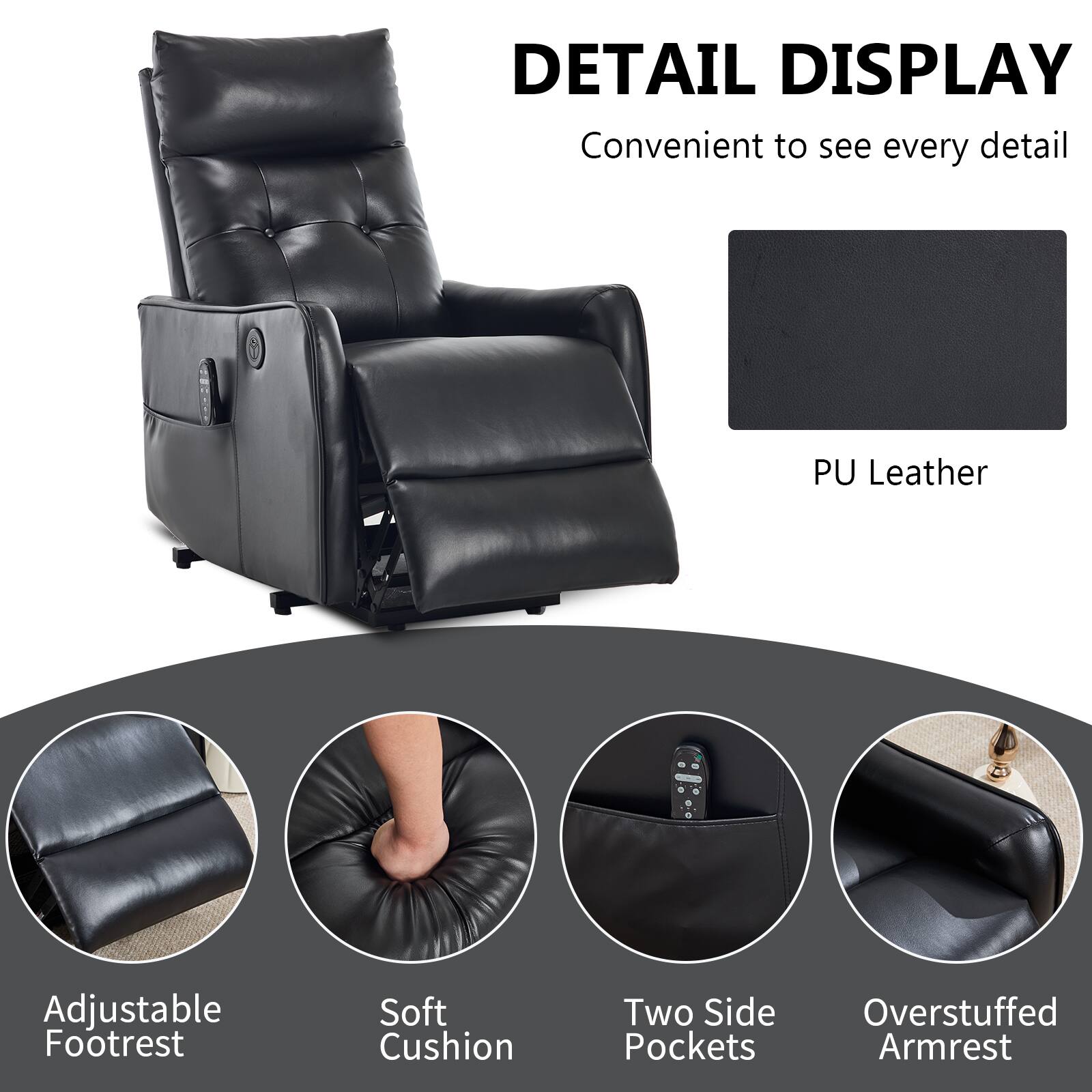 DETAIL DISPLAY  
Convenient to see every detail  

PU Leather  
Adjustable Footrest  
Soft Cushion  
Two Side Pockets  
Overstuffed Armrest