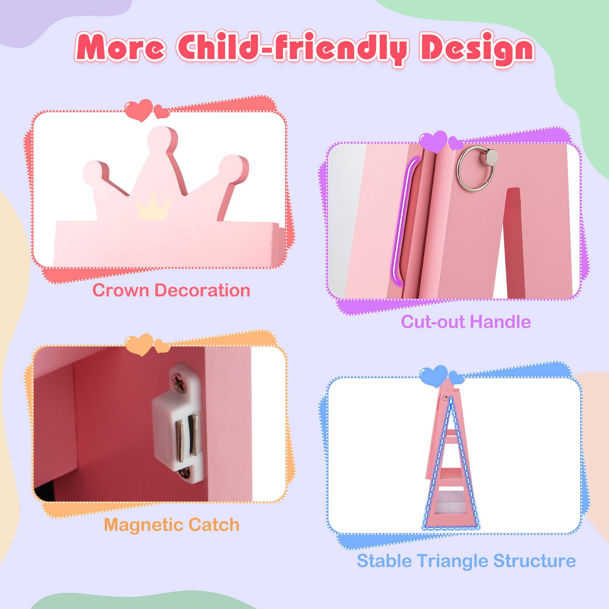 More Child-friendly Design

- Crown Decoration
- Cut-out Handle
- Magnetic Catch
- Stable Triangle Structure