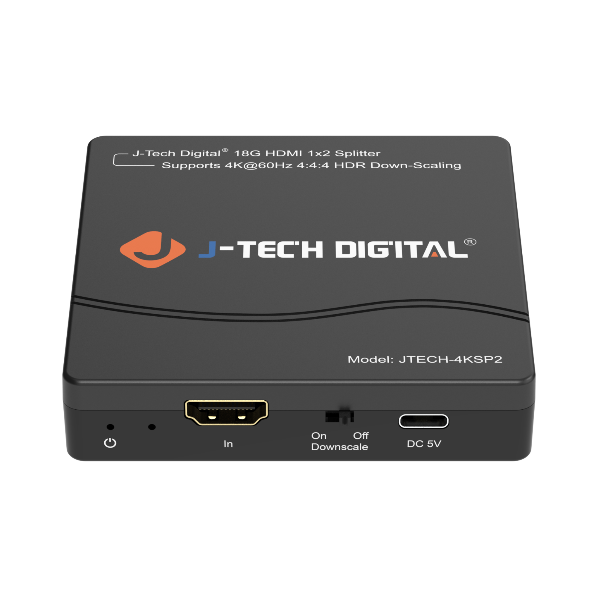 J-Tech Digital 18G HDMI 1x2 Splitter Supports 4K@60HZ 4:4:4 HDR Down-Scaling
J-TECH DIGITAL
Model: JTECH-4KSP2
In
On
Off
Downscale
DC 5V