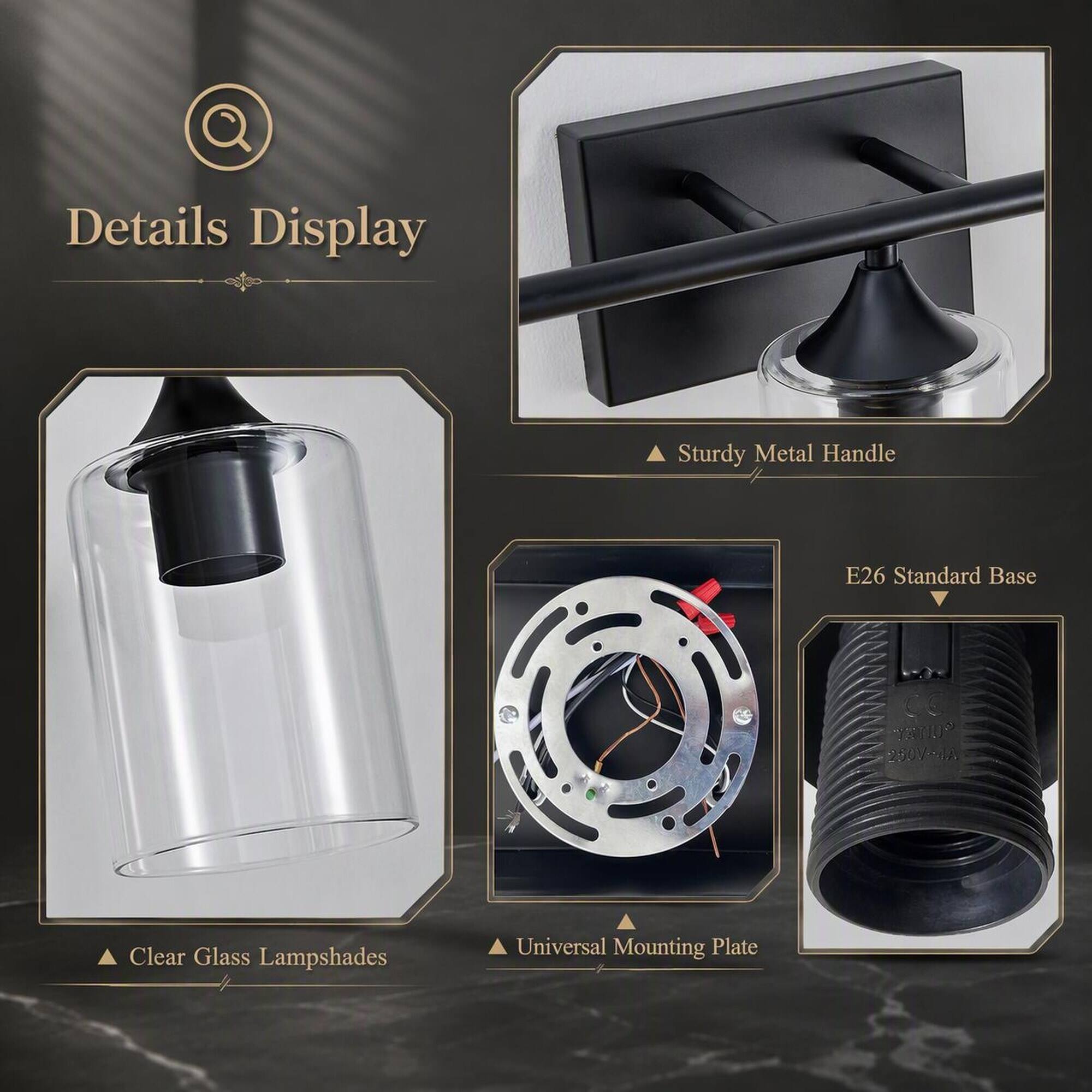 Details Display  
Sturdy Metal Handle  
E26 Standard Base  
" TETU 250V-4A  
Clear Glass Lampshades  
Universal Mounting Plate