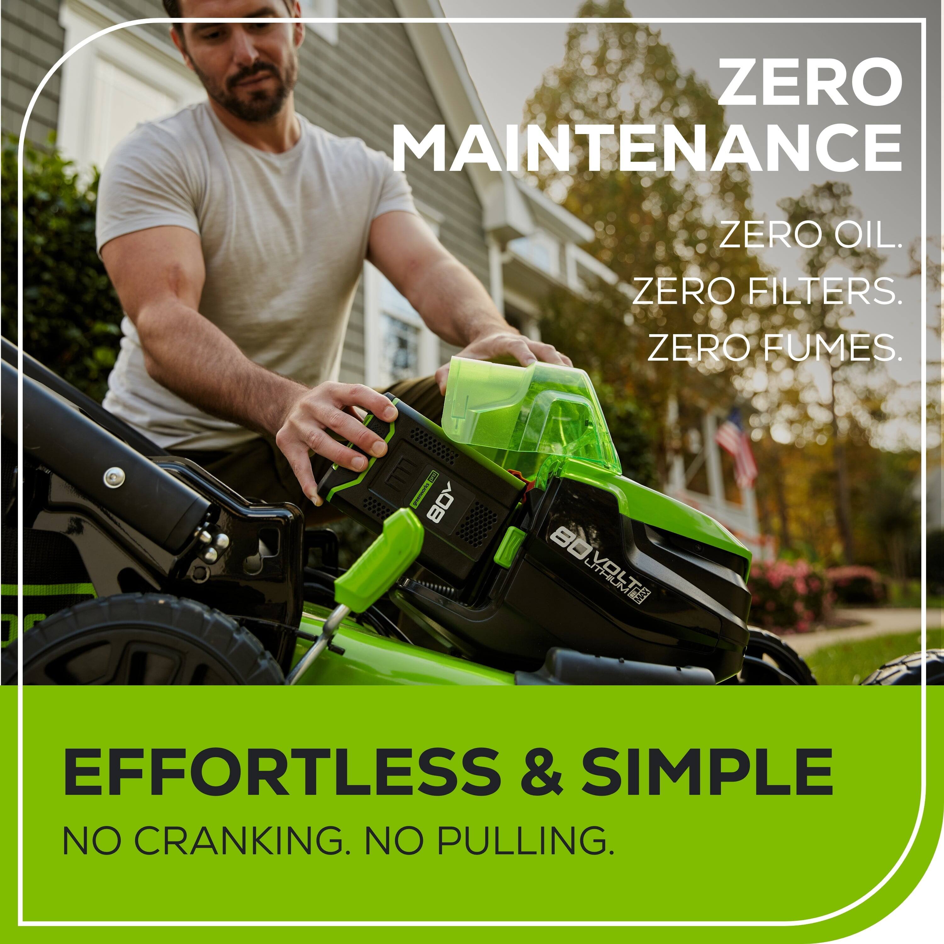 ZERO MAINTENANCE  
ZERO OIL.  
ZERO FILTERS.  
ZERO FUMES.  

EFFORTLESS & SIMPLE  
NO CRANKING. NO PULLING.