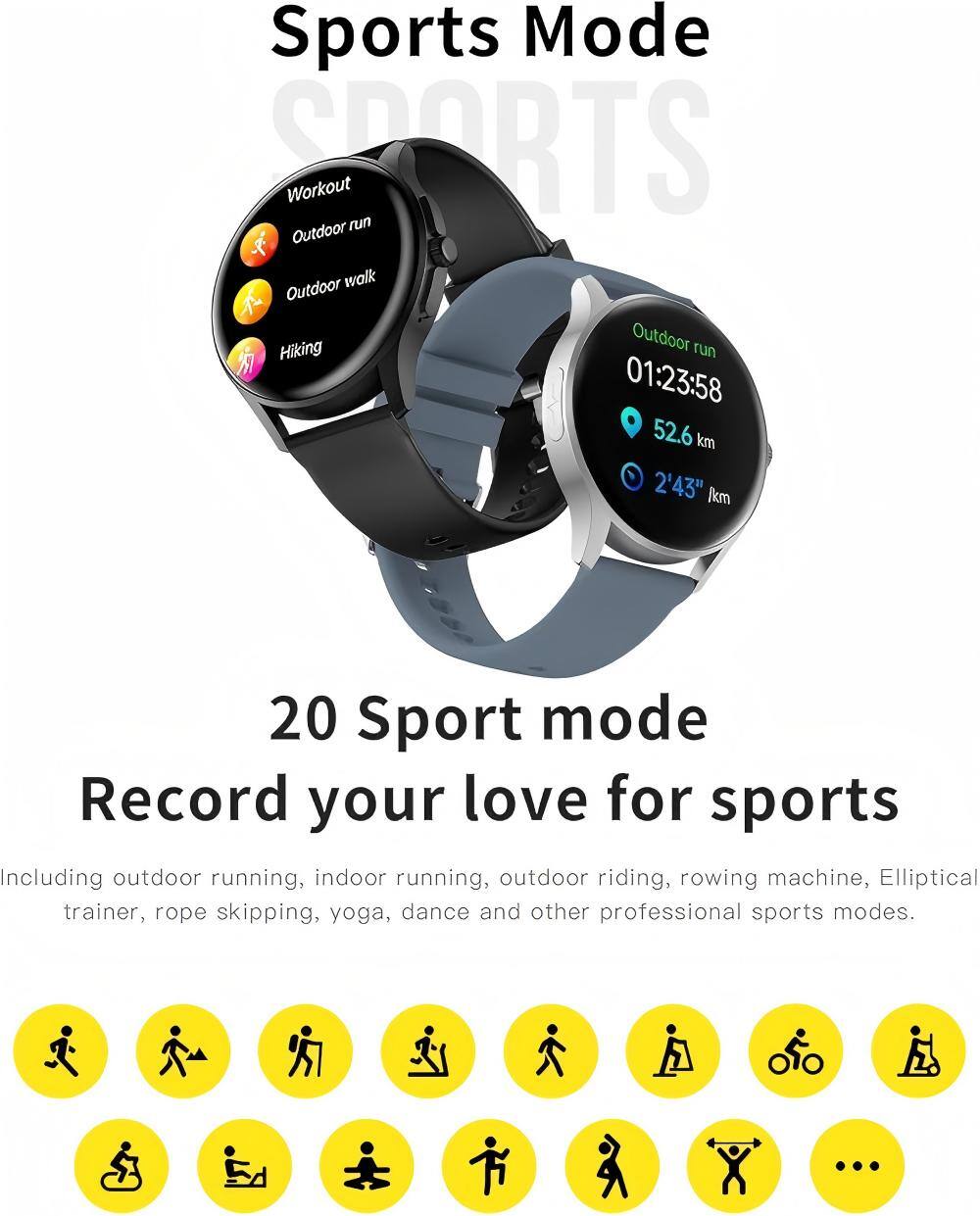 Sports Mode

Workout
- Outdoor run
- Outdoor walk
- Hiking

Outdoor run
01:23:58
52.6 km
2'43" 1km

20 Sport mode
Record your love for sports
Including outdoor running, indoor running, outdoor riding, rowing machine, Elliptical trainer, rope skipping, yoga, dance and other professional sports modes.