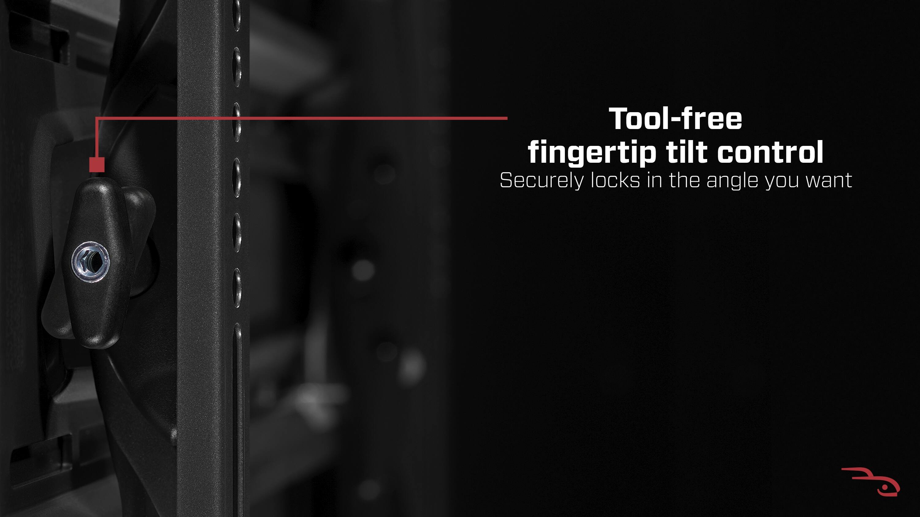 Tool-free fingertip tilt control securely locks in the angle you want.