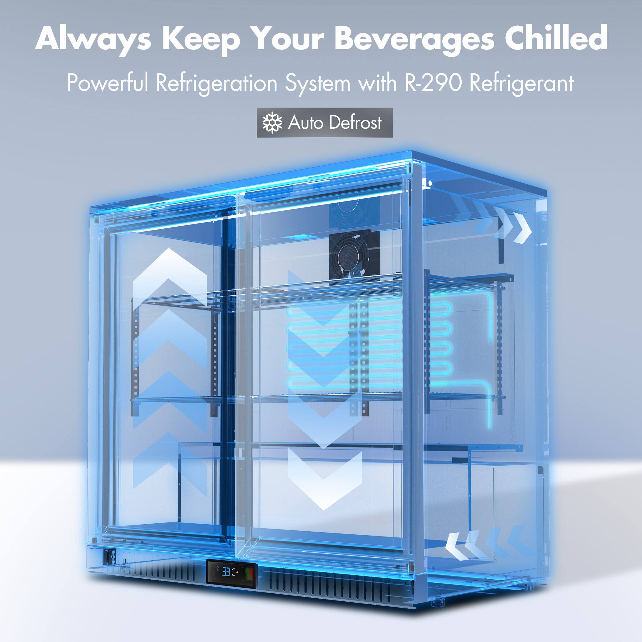 Always Keep Your Beverages Chilled

Powerful Refrigeration System with R-290 Refrigerant

Auto Defrost