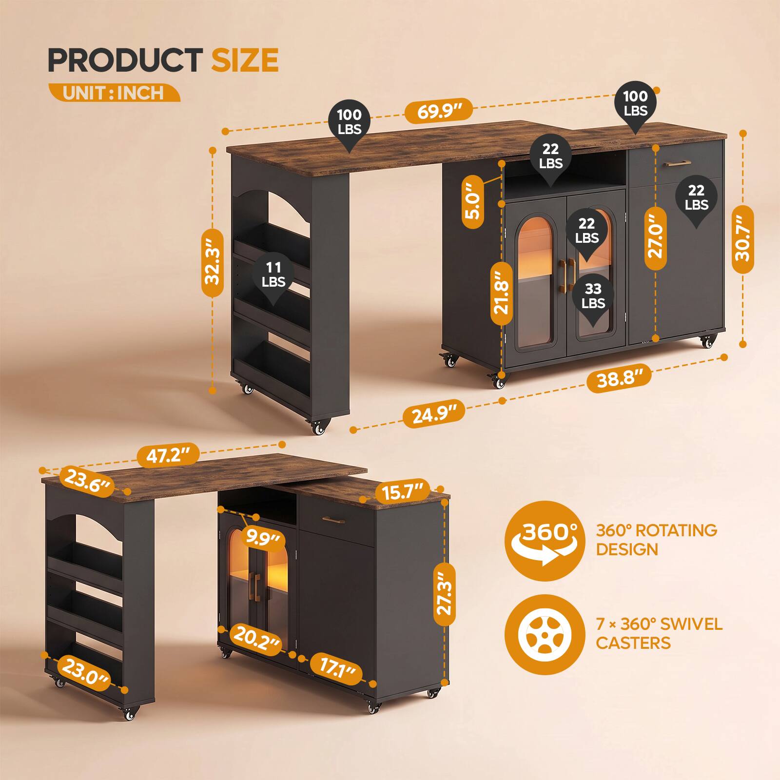 PRODUCT SIZE  
UNIT: INCH  

- 32.3"  
- 47.2"  
- 23.6"  
- 9.9"  
- 20.2"  
- 17.1"  
- 23.0"  
- 69.9"  
- 5.0"  
- 24.9"  
- 15.7"  
- 27.3"  
- 30.7"  
- 21.8"  
- 33 LBS  
- 38.8"  
- 360° ROTATING DESIGN  
- 7 x 360° SWIVEL CASTERS  

100 LBS  
11 LBS  
22 LBS  
22 LBS  
22 LBS  
33 LBS