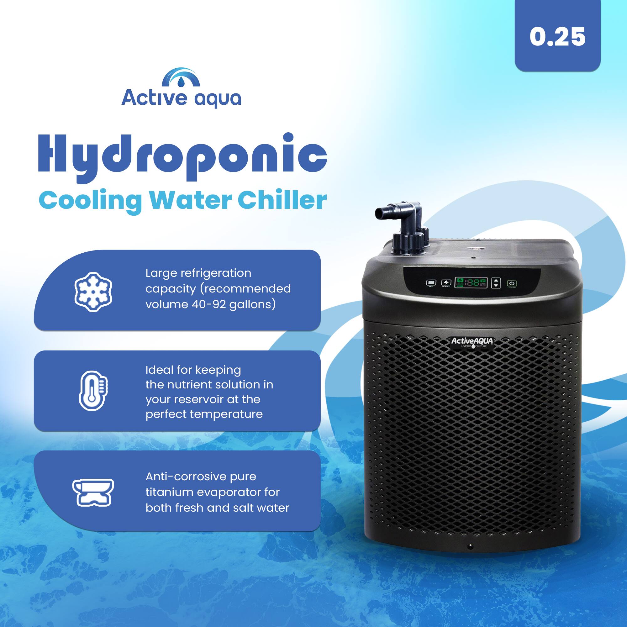 0.25 Active Aqua Hydroponic Cooling Water Chiller

- Large refrigeration capacity (recommended volume 40-92 gallons)
- Ideal for keeping the nutrient solution in your reservoir at the perfect temperature
- Anti-corrosive pure titanium evaporator for both fresh and salt water