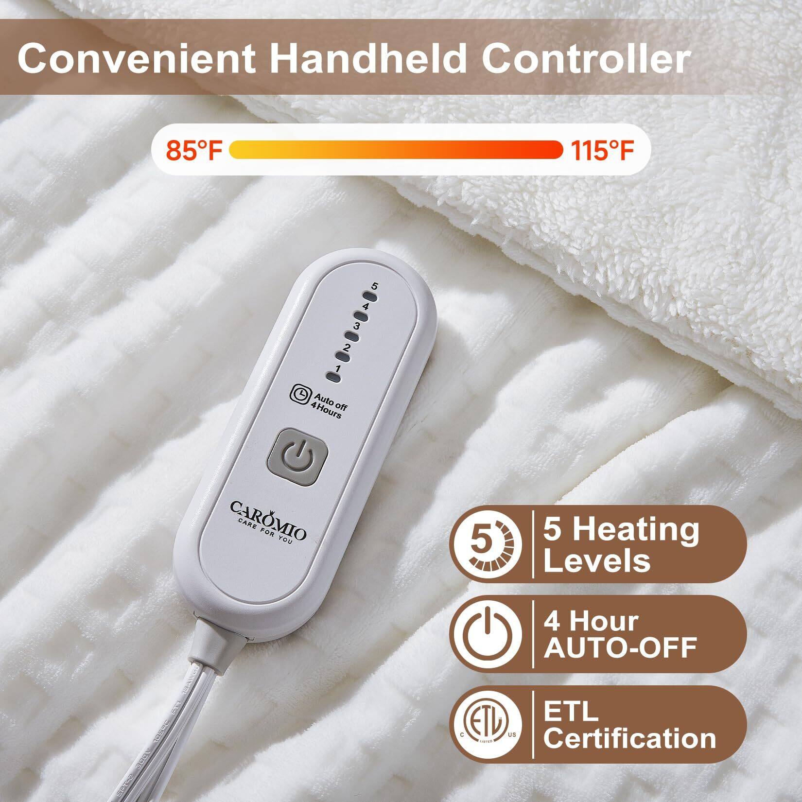Convenient Handheld Controller

85°F to 115°F

5 Heating Levels

4 Hour AUTO-OFF

ETL Certification

CAROMIO
CARE FOR YOU