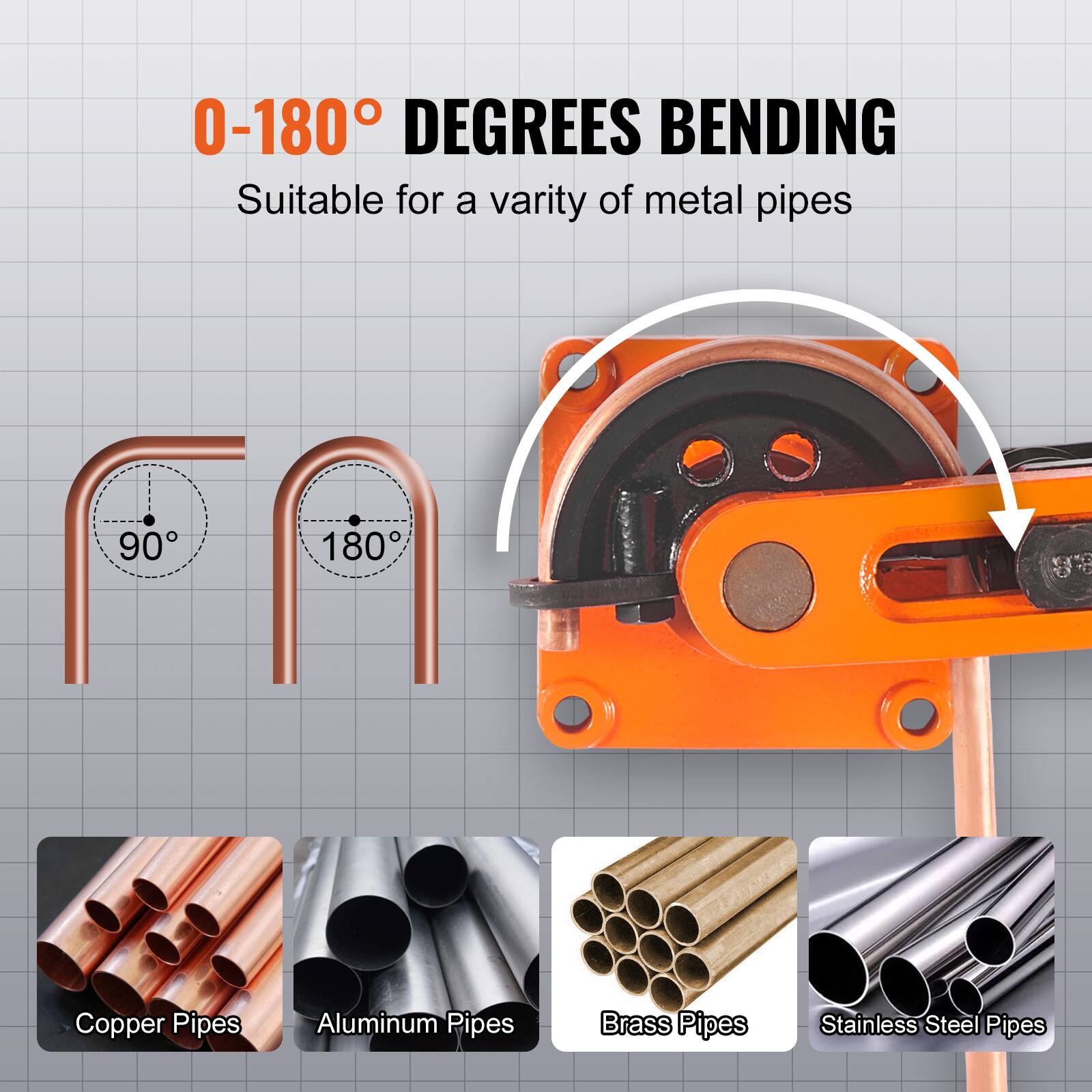 0-180° DEGREES BENDING  
Suitable for a variety of metal pipes  

90°  
180°  

Copper Pipes  
Aluminum Pipes  
Brass Pipes  
Stainless Steel Pipes