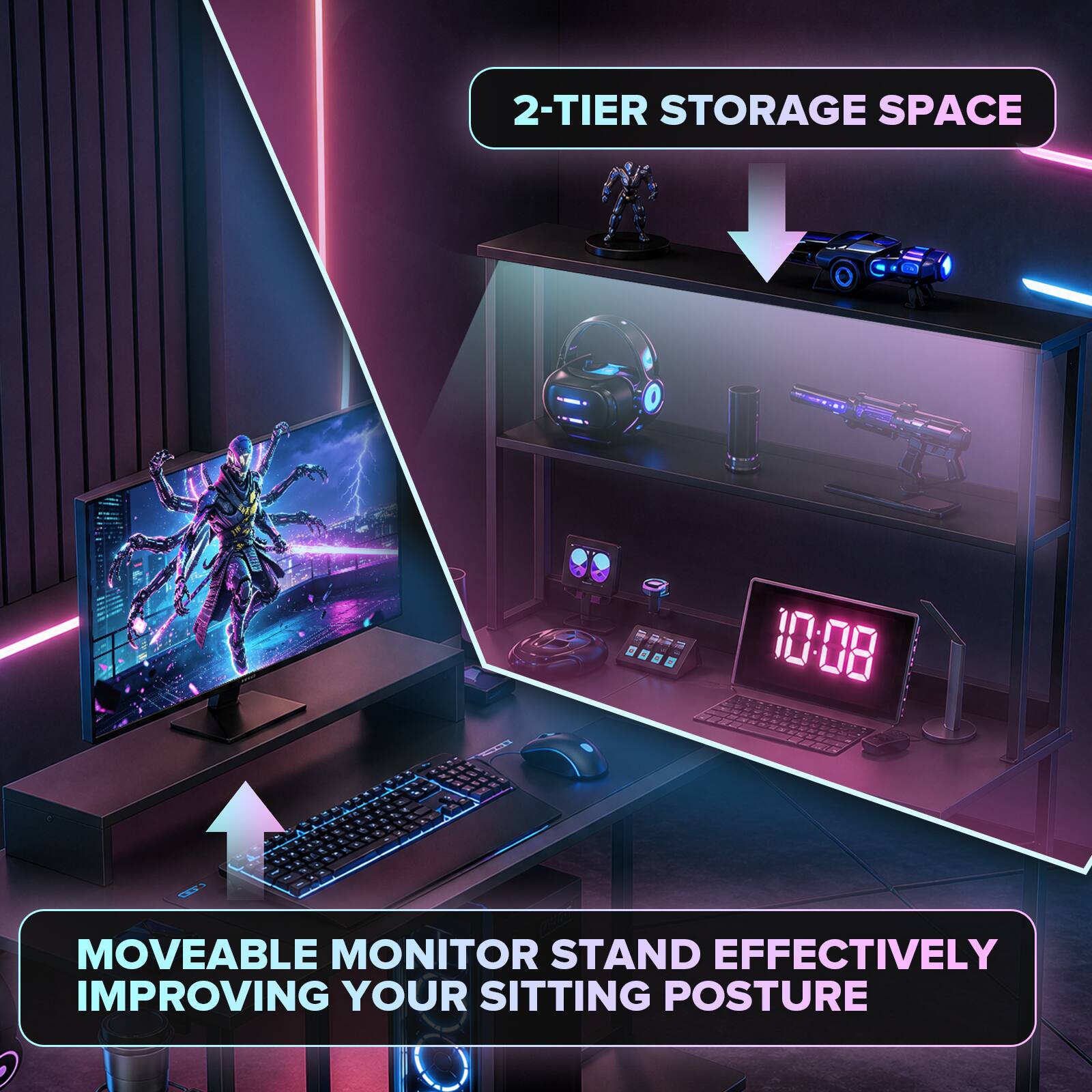 2-TIER STORAGE SPACE

MOVEABLE MONITOR STAND EFFECTIVELY IMPROVING YOUR SITTING POSTURE