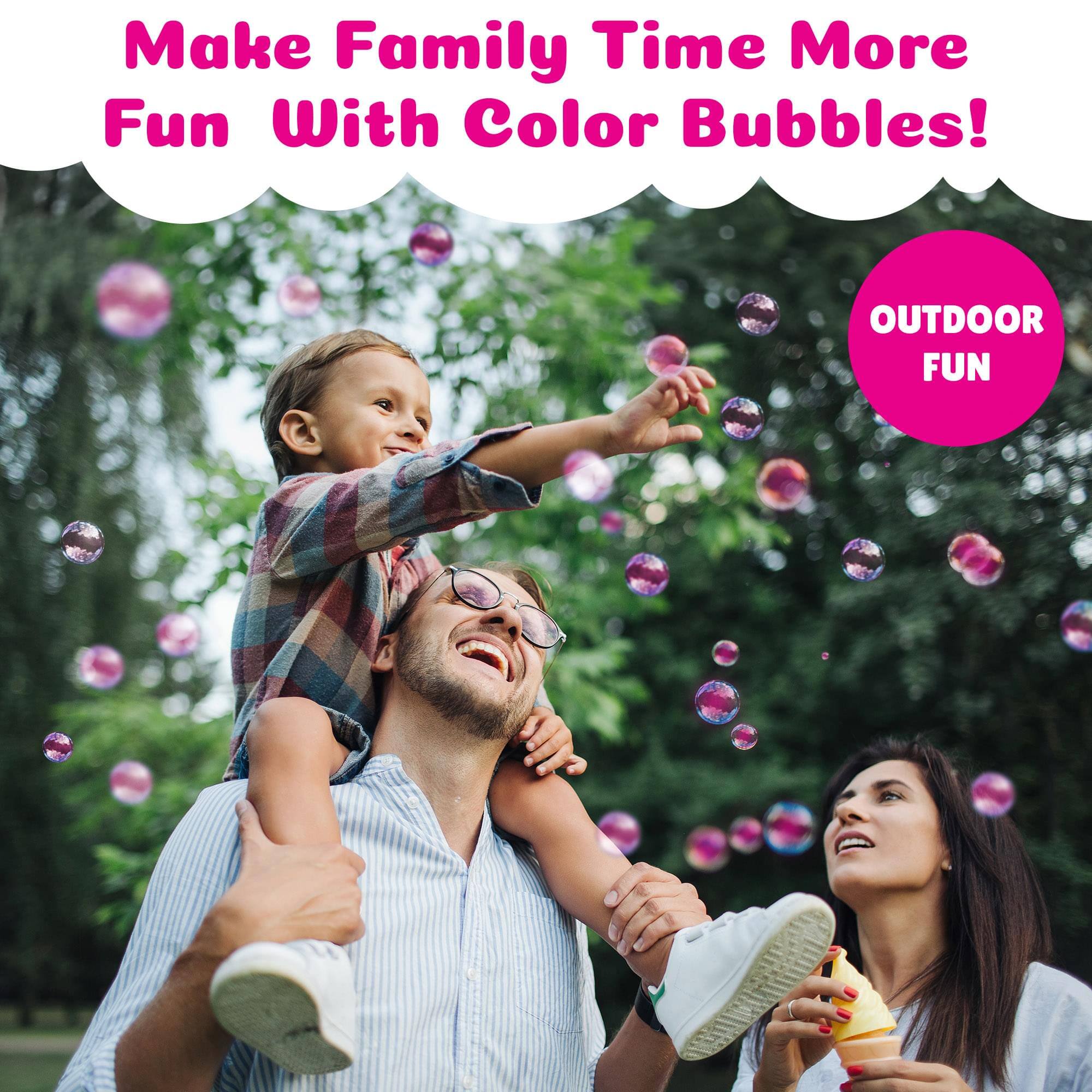 Make Family Time More Fun With Color Bubbles!  
OUTDOOR FUN
