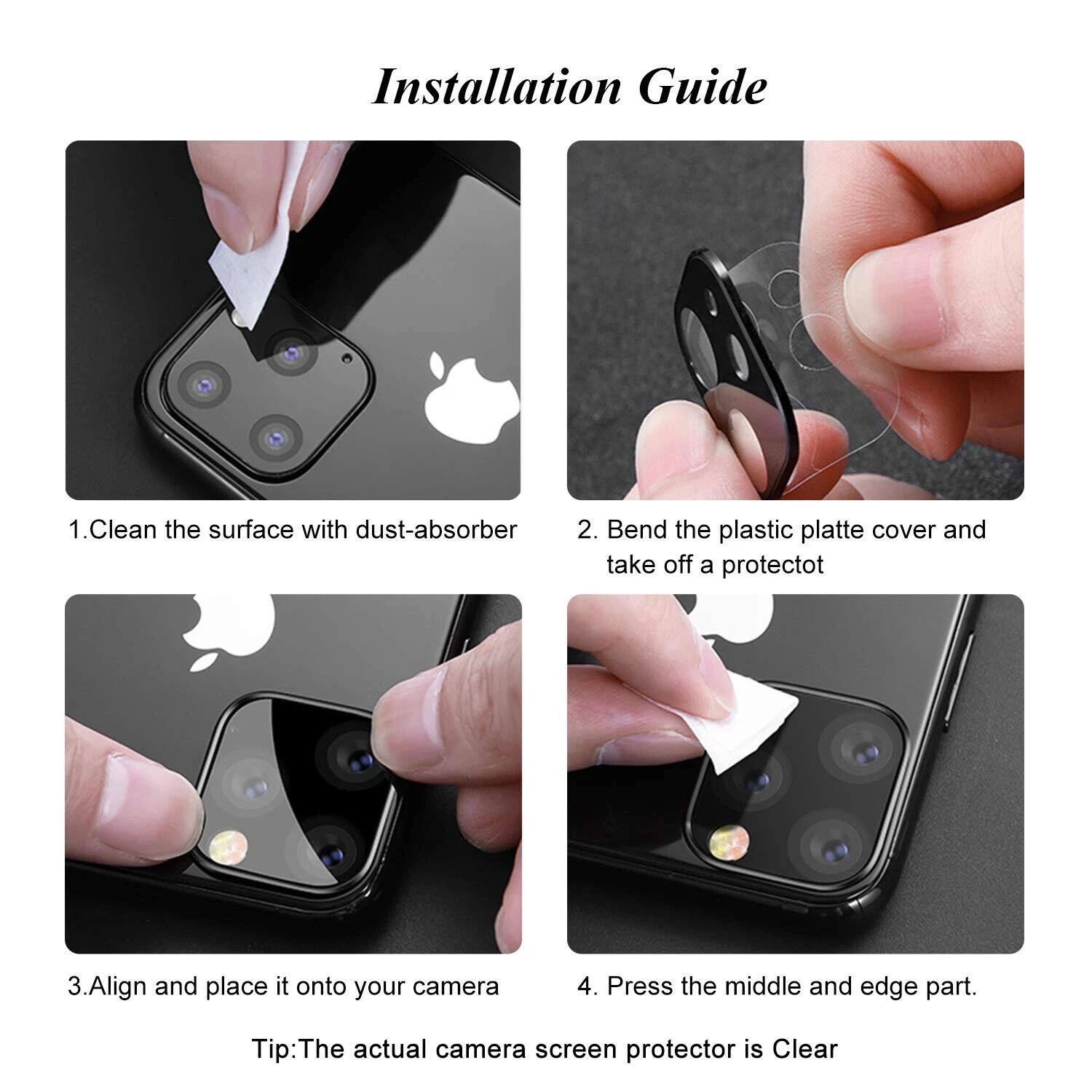 Installation Guide

1. Clean the surface with dust-absorber
2. Bend the plastic plate cover and take off a protector
3. Align and place it onto your camera
4. Press the middle and edge part.

Tip: The actual camera screen protector is Clear