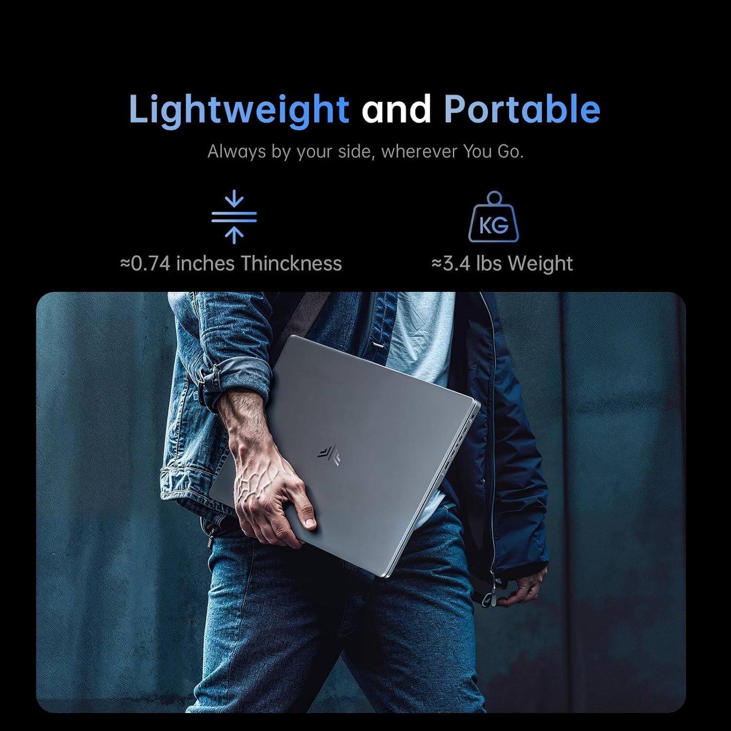 Lightweight and Portable  
Always by your side, wherever You Go.

≈0.74 inches Thickness  
≈3.4 lbs Weight