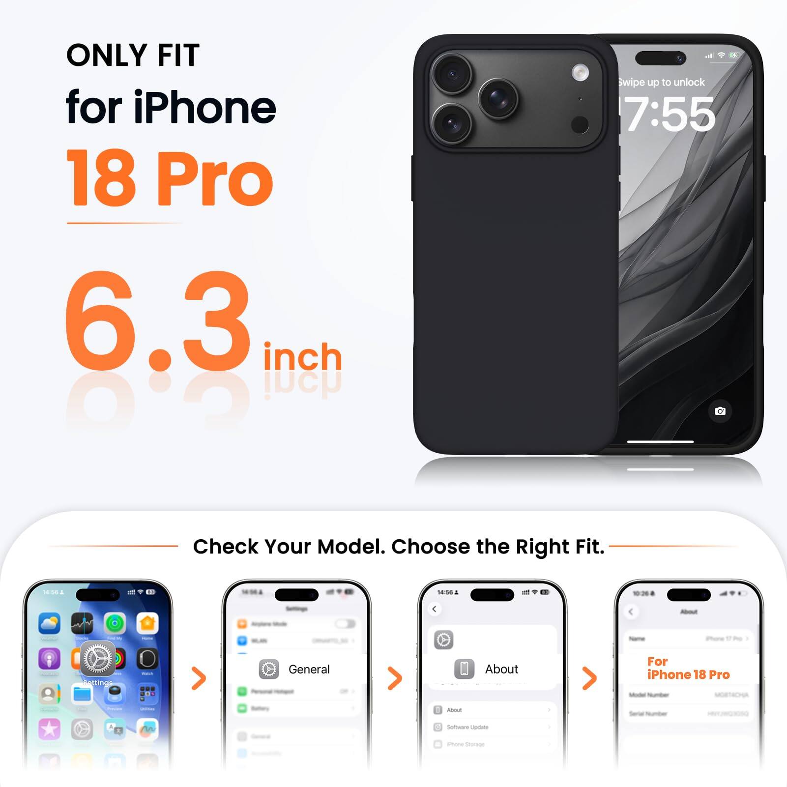 ONLY FIT for iPhone 18 Pro 6.3 inch

Swipe up to unlock 7:55

Check Your Model. Choose the Right Fit.

14:56

About

iPhone
Settings
Watch
General
About

For iPhone 18 Pro Model Number MOBTACHA

Freems

Battery
About
Serial Number
Software Update
Phone Storage