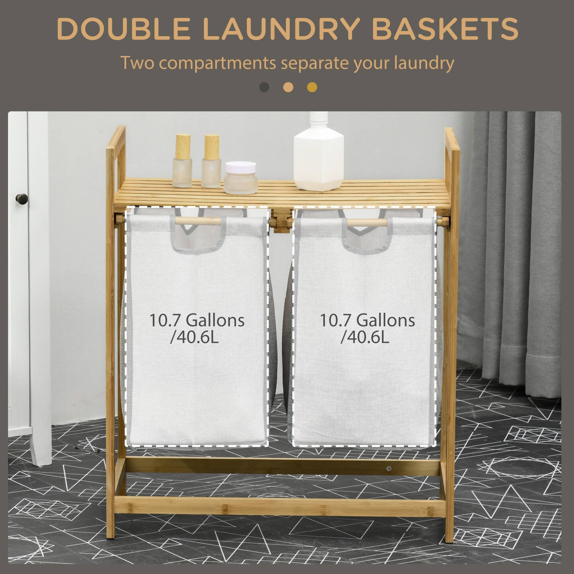 DOUBLE LAUNDRY BASKETS  
Two compartments separate your laundry  

10.7 Gallons / 40.6L  
10.7 Gallons / 40.6L